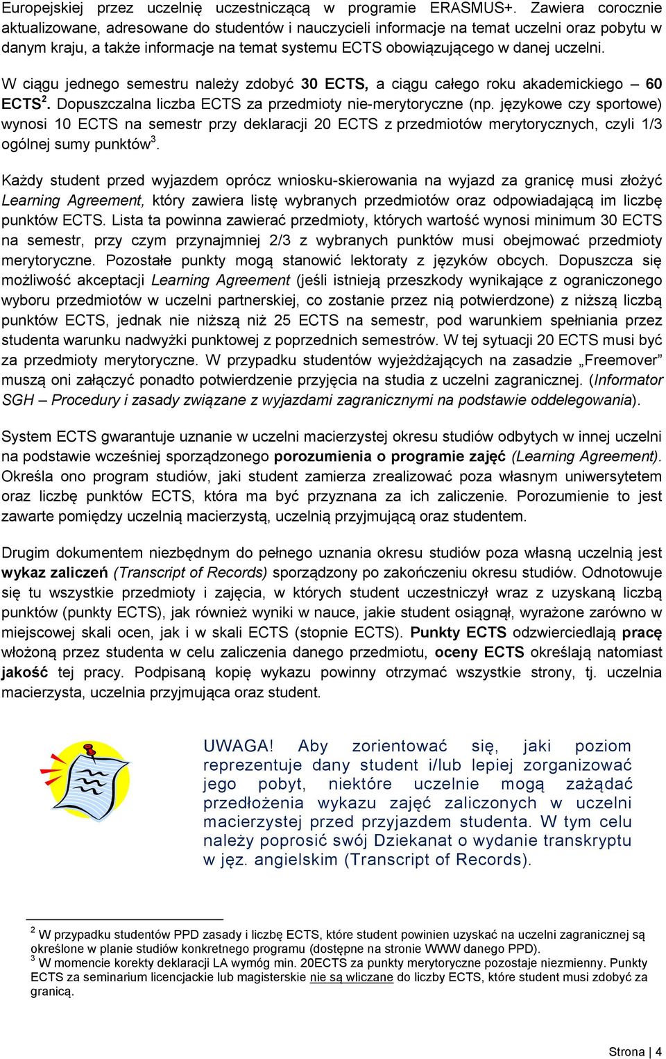 W ciągu jednego semestru należy zdobyć 30 ECTS, a ciągu całego roku akademickiego 60 ECTS 2. Dopuszczalna liczba ECTS za przedmioty nie-merytoryczne (np.