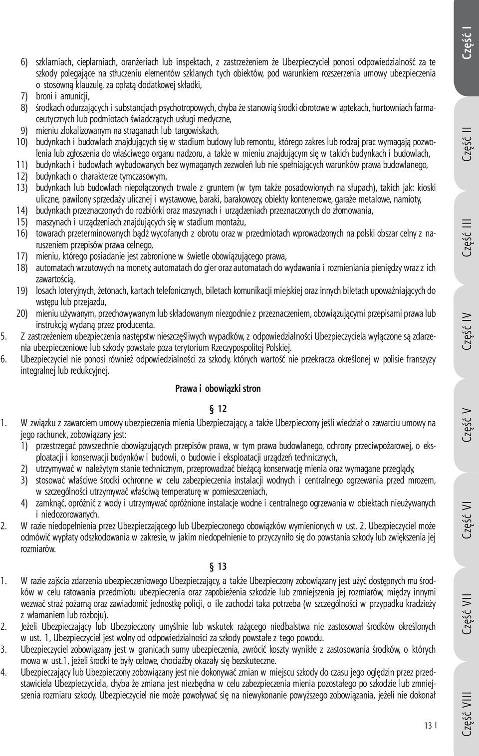 obrotowe w aptekach, hurtowniach farmaceutycznych lub podmiotach świadczących usługi medyczne, 9) mieniu zlokalizowanym na straganach lub targowiskach, 10) budynkach i budowlach znajdujących się w