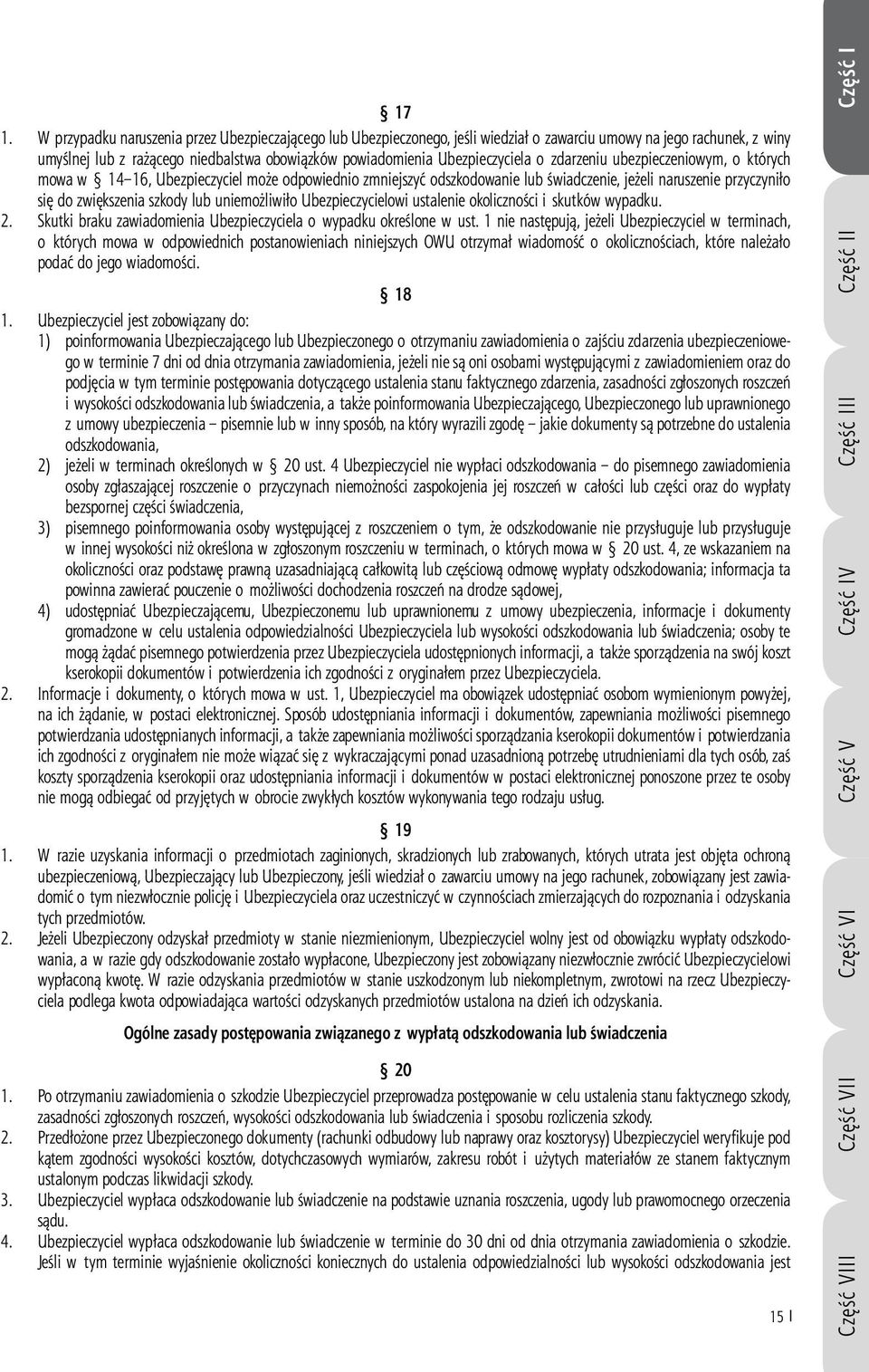 lub uniemożliwiło Ubezpieczycielowi ustalenie okoliczności i skutków wypadku. 2. Skutki braku zawiadomienia Ubezpieczyciela o wypadku określone w ust.