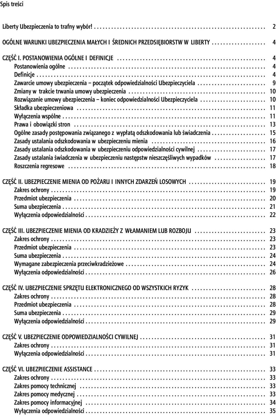 .. 10 Rozwiązanie umowy ubezpieczenia koniec odpowiedzialności Ubezpieczyciela... 10 Składka ubezpieczeniowa... 11 Wyłączenia wspólne.... 11 Prawa i obowiązki stron.