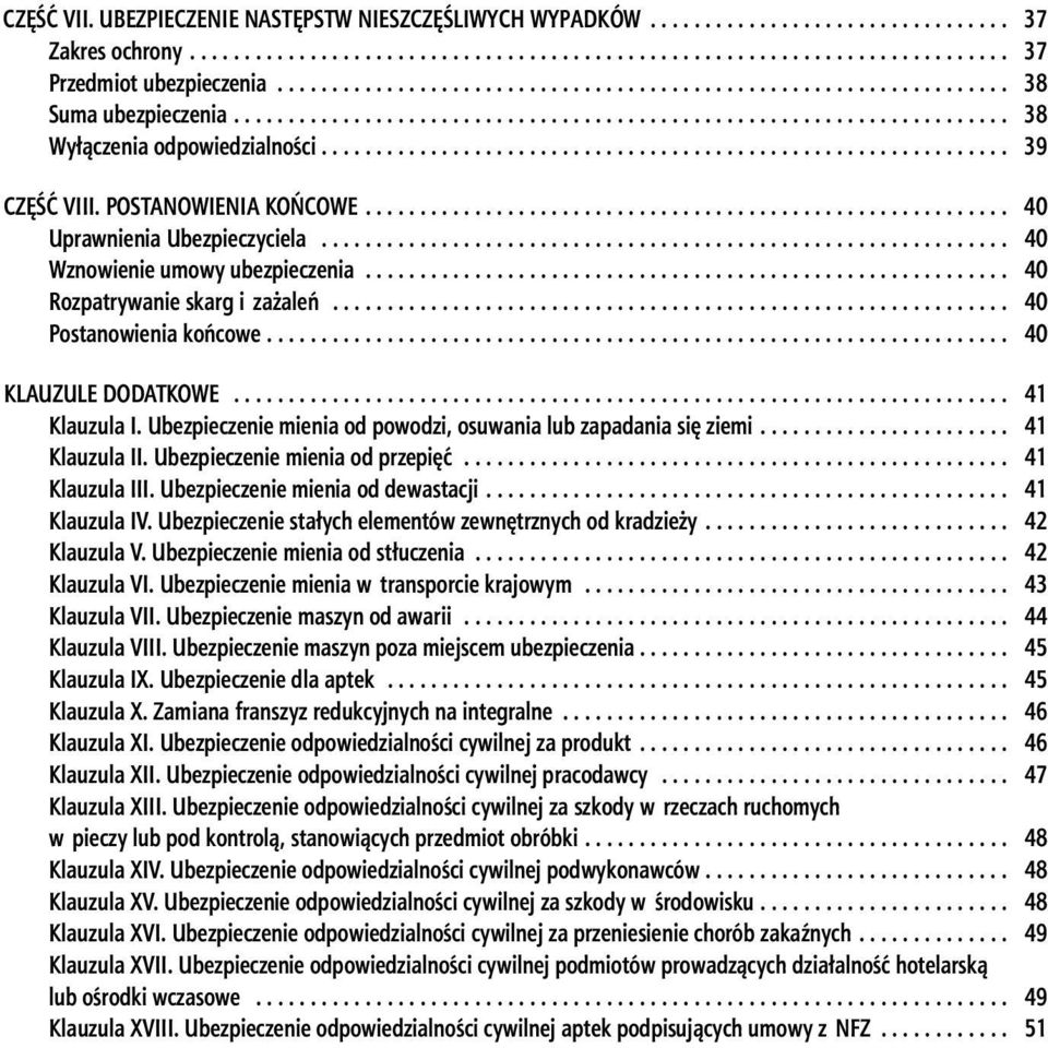 Ubezpieczenie mienia od powodzi, osuwania lub zapadania się ziemi... 41 Klauzula II. Ubezpieczenie mienia od przepięć... 41 Klauzula III. Ubezpieczenie mienia od dewastacji... 41 Klauzula IV.