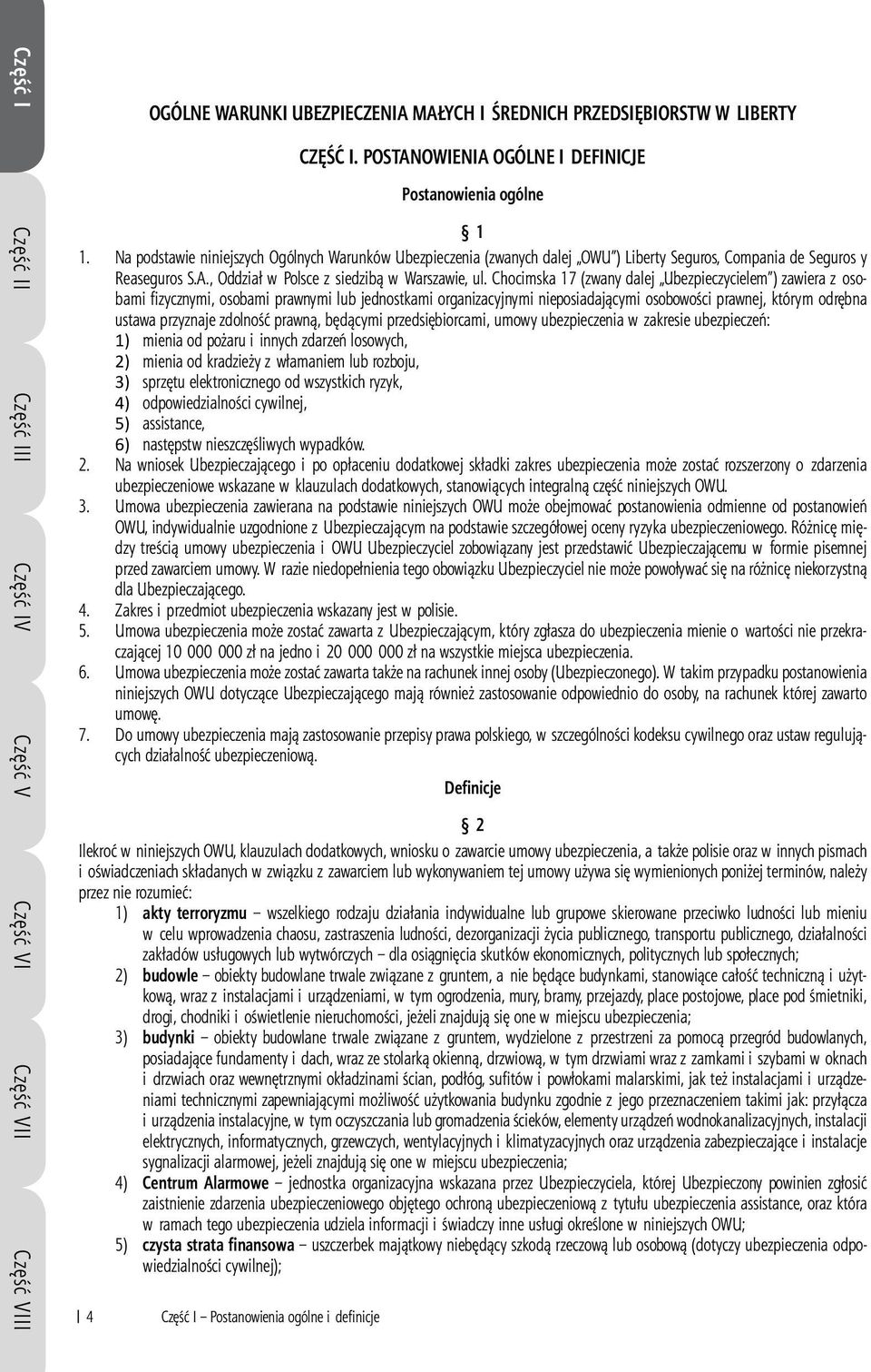 Na podstawie niniejszych Ogólnych Warunków Ubezpieczenia (zwanych dalej OWU ) Liberty Seguros, Compania de Seguros y Reaseguros S.A., Oddział w Polsce z siedzibą w Warszawie, ul.