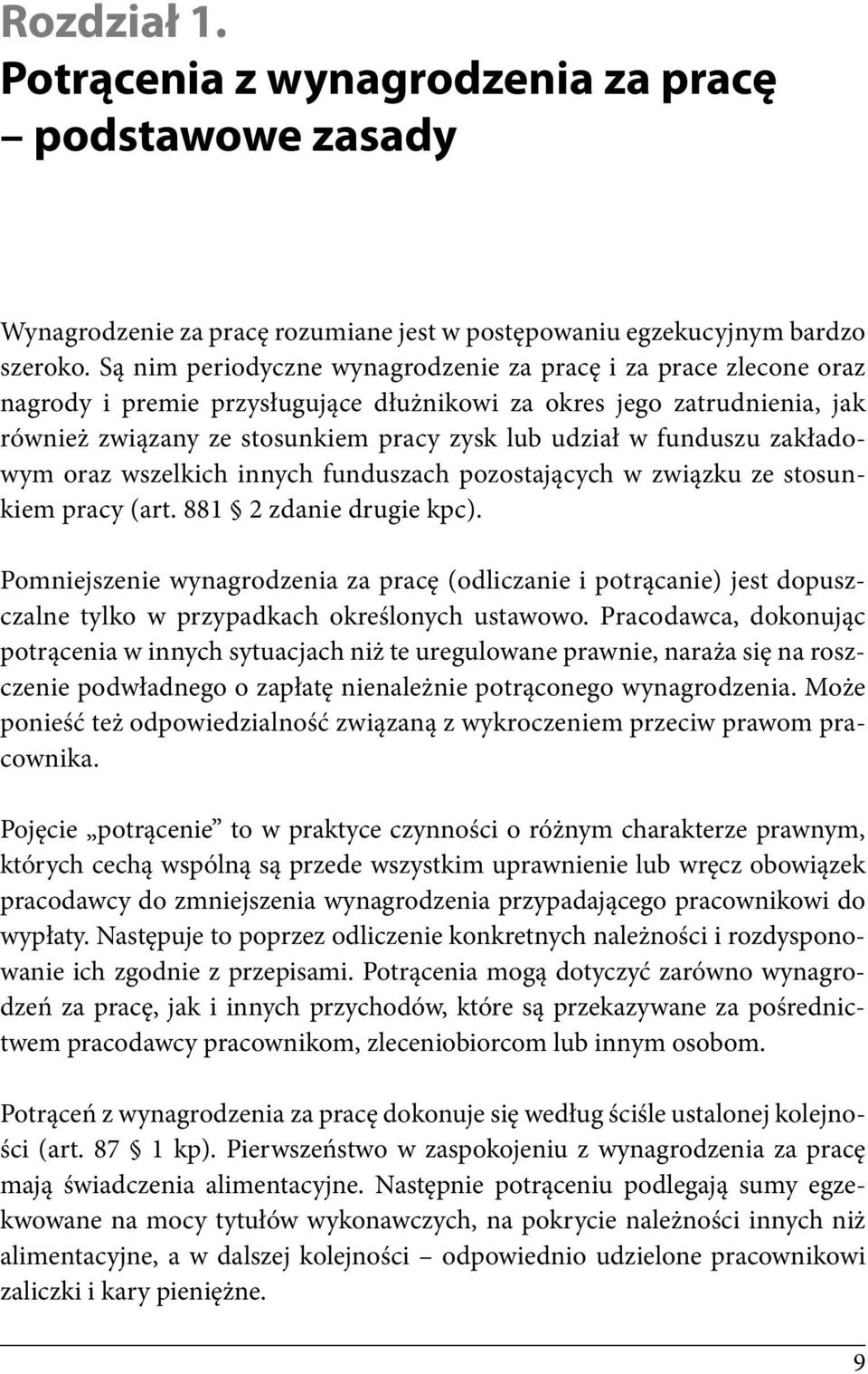 funduszu zakładowym oraz wszelkich innych funduszach pozostających w związku ze stosunkiem pracy (art. 881 2 zdanie drugie kpc).