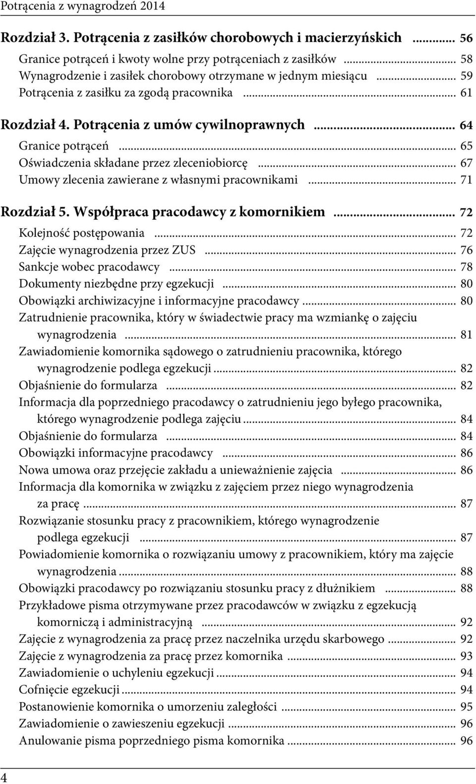 .. 65 Oświadczenia składane przez zleceniobiorcę... 67 Umowy zlecenia zawierane z własnymi pracownikami... 71 Rozdział 5. Współpraca pracodawcy z komornikiem... 72 Kolejność postępowania.