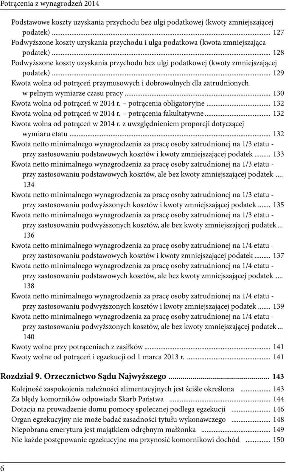 .. 129 Kwota wolna od potrąceń przymusowych i dobrowolnych dla zatrudnionych w pełnym wymiarze czasu pracy... 130 Kwota wolna od potrąceń w 2014 r. potrącenia obligatoryjne.