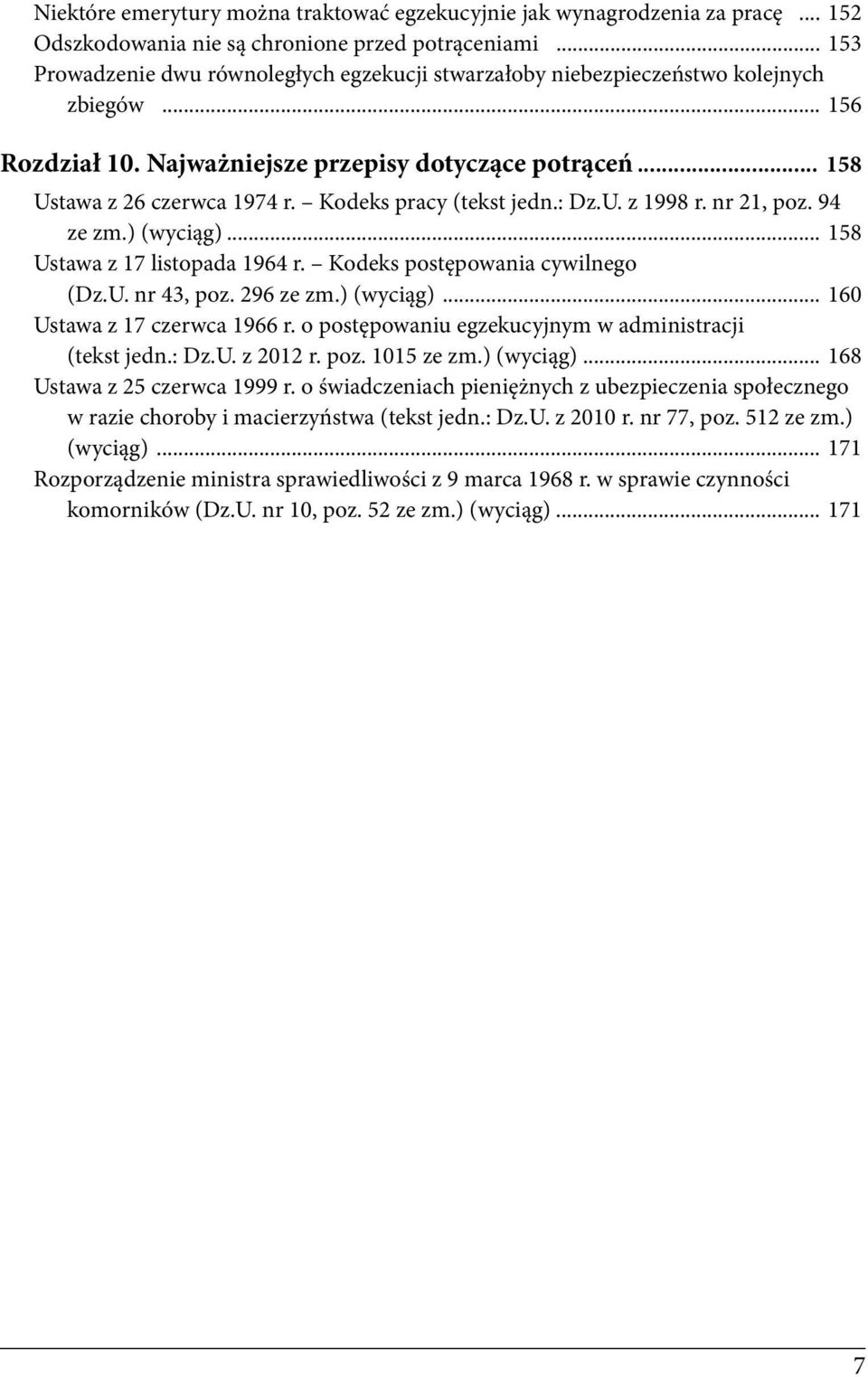 Kodeks pracy (tekst jedn.: Dz.U. z 1998 r. nr 21, poz. 94 ze zm.) (wyciąg)... 158 Ustawa z 17 listopada 1964 r. Kodeks postępowania cywilnego (Dz.U. nr 43, poz. 296 ze zm.) (wyciąg)... 160 Ustawa z 17 czerwca 1966 r.