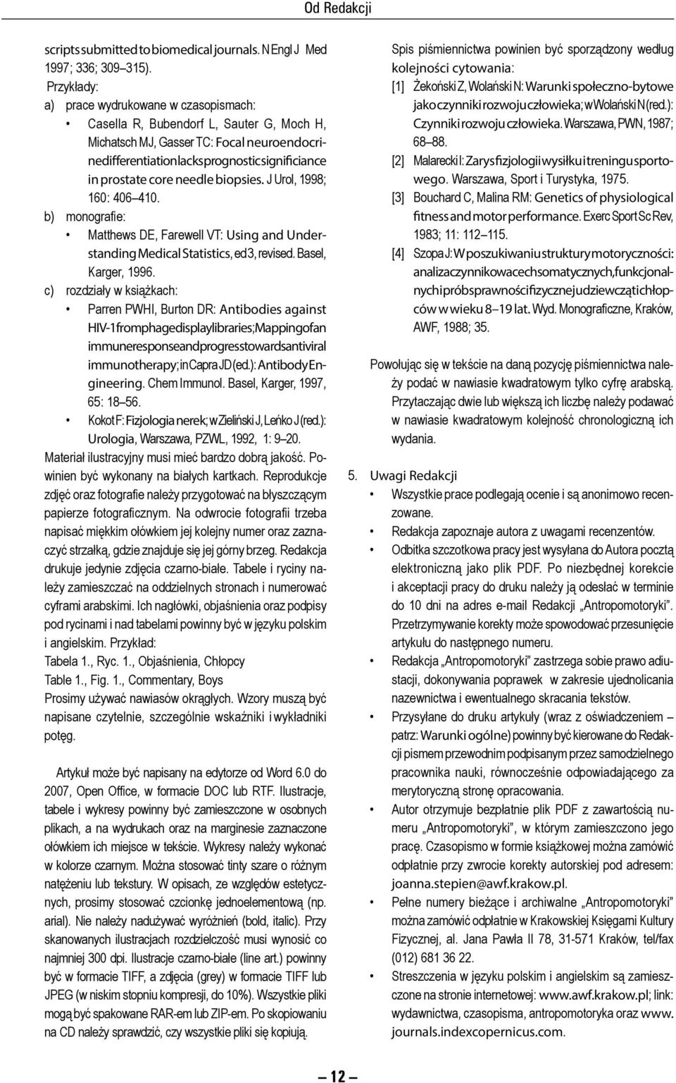 te core needle biopsies. J Urol, 1998; 160: 406 410. b) monografie: Matthews DE, Farewell VT: Using and Un derstanding Medical Statistics, ed 3, re vi sed. Ba sel, Karger, 1996.