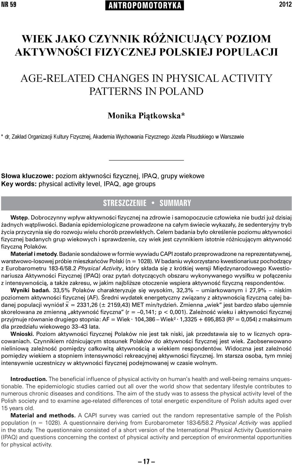 level, IPAQ, age groups STRESZCZENIE SUMMARY Wstęp. Dobroczynny wpływ aktywności fizycznej na zdrowie i samopoczucie człowieka nie budzi już dzisiaj żadnych wątpliwości.