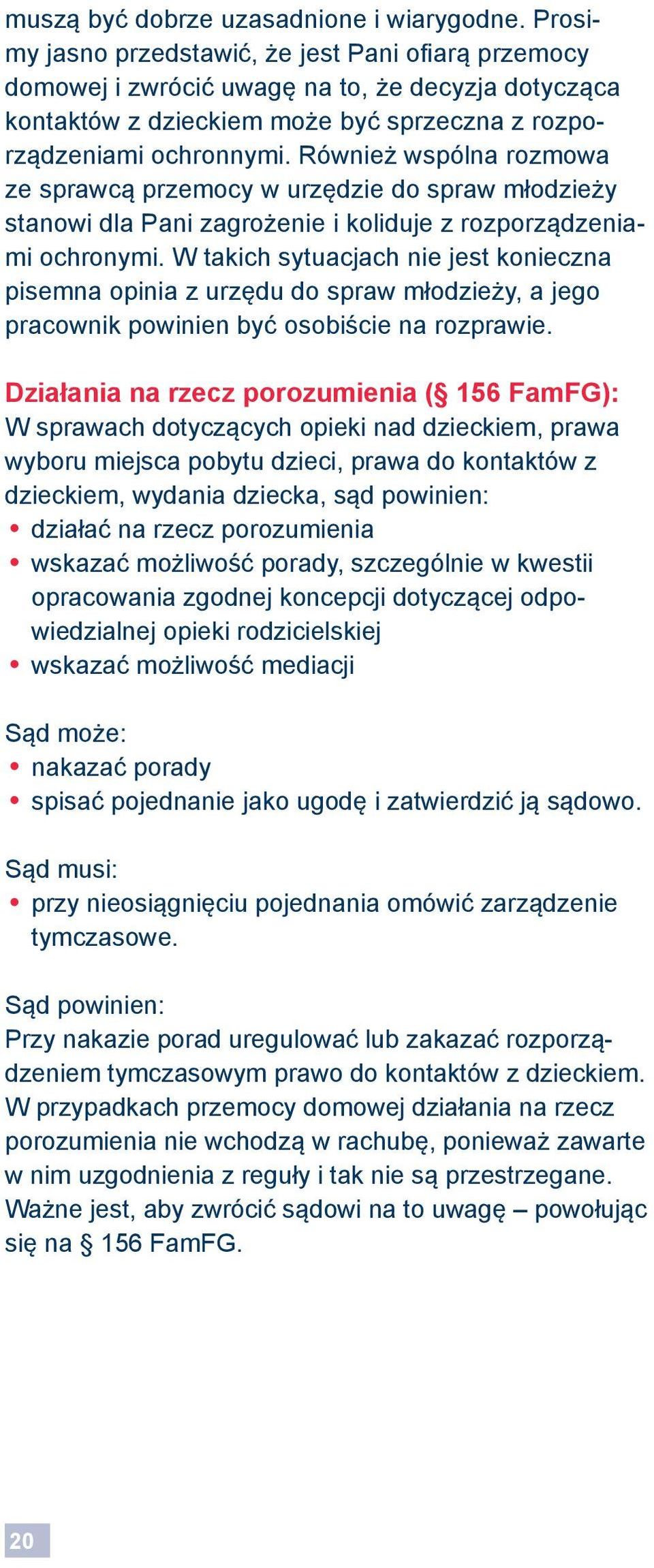 Również wspólna rozmowa ze sprawcą przemocy w urzędzie do spraw młodzieży stanowi dla Pani zagrożenie i koliduje z rozporządzeniami ochronymi.