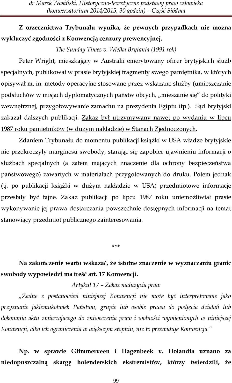 metody operacyjne stosowane przez wskazane służby (umieszczanie podsłuchów w misjach dyplomatycznych państw obcych, mieszanie się do polityki wewnętrznej, przygotowywanie zamachu na prezydenta Egiptu