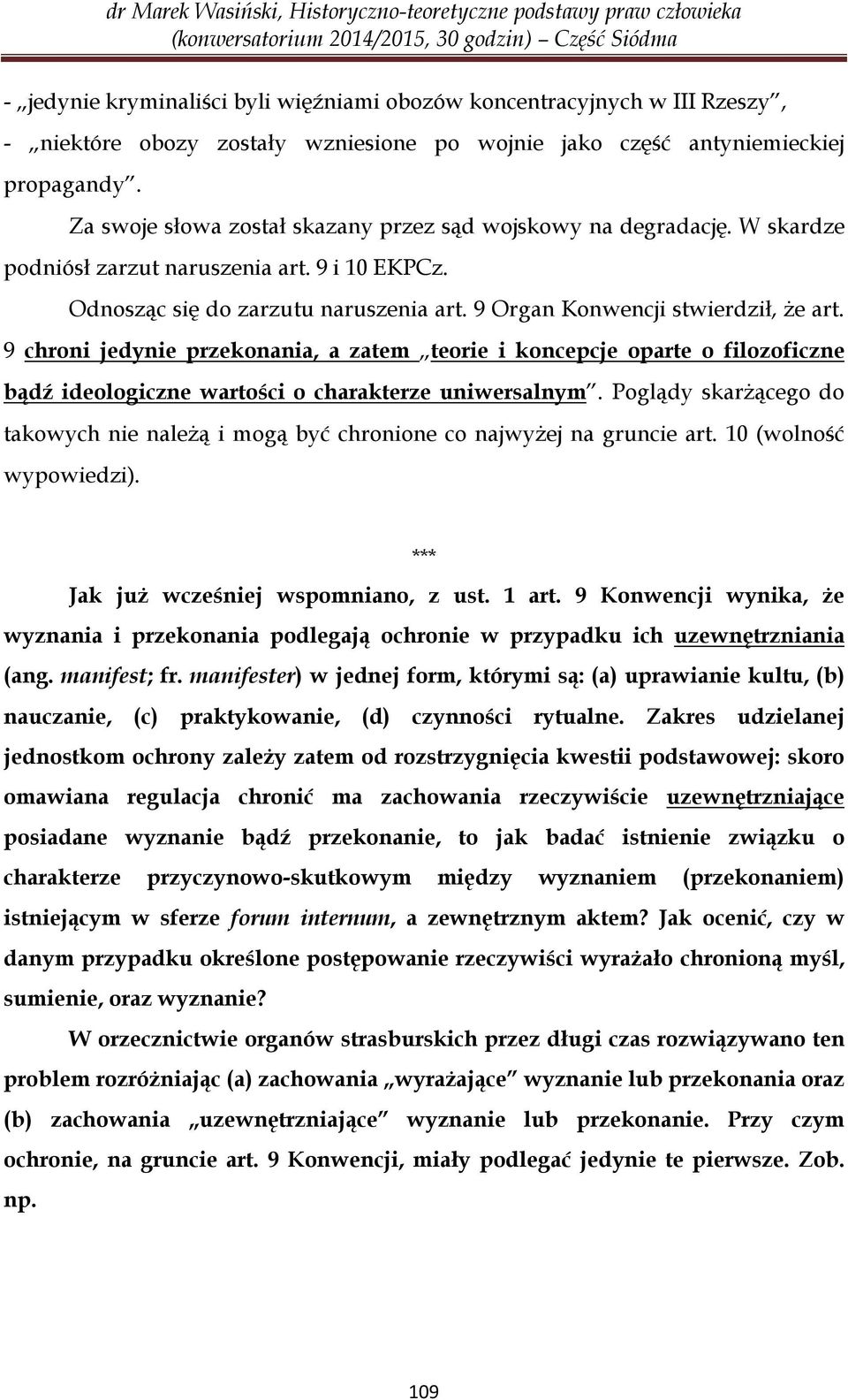 9 chroni jedynie przekonania, a zatem teorie i koncepcje oparte o filozoficzne bądź ideologiczne wartości o charakterze uniwersalnym.