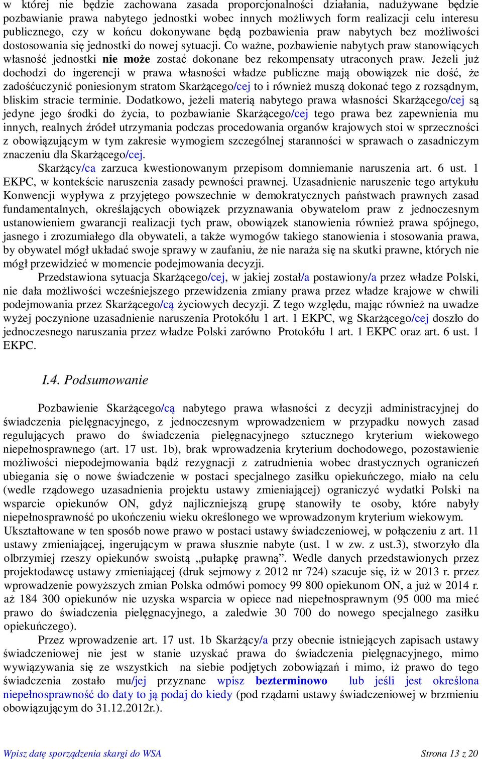 Co ważne, pozbawienie nabytych praw stanowiących własność jednostki nie może zostać dokonane bez rekompensaty utraconych praw.