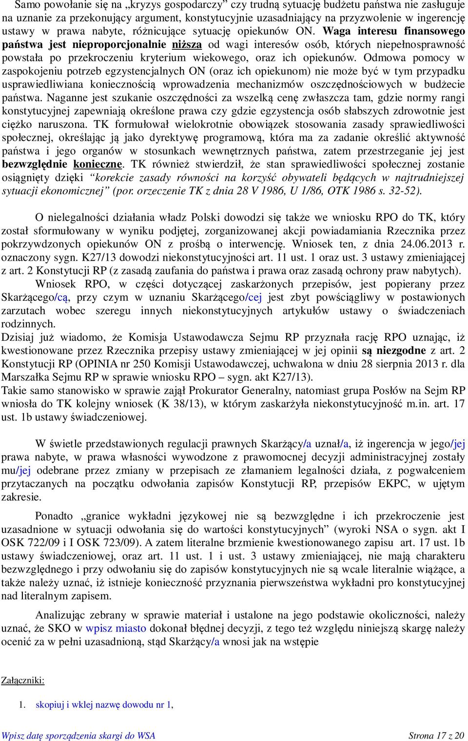 Waga interesu finansowego państwa jest nieproporcjonalnie niższa od wagi interesów osób, których niepełnosprawność powstała po przekroczeniu kryterium wiekowego, oraz ich opiekunów.