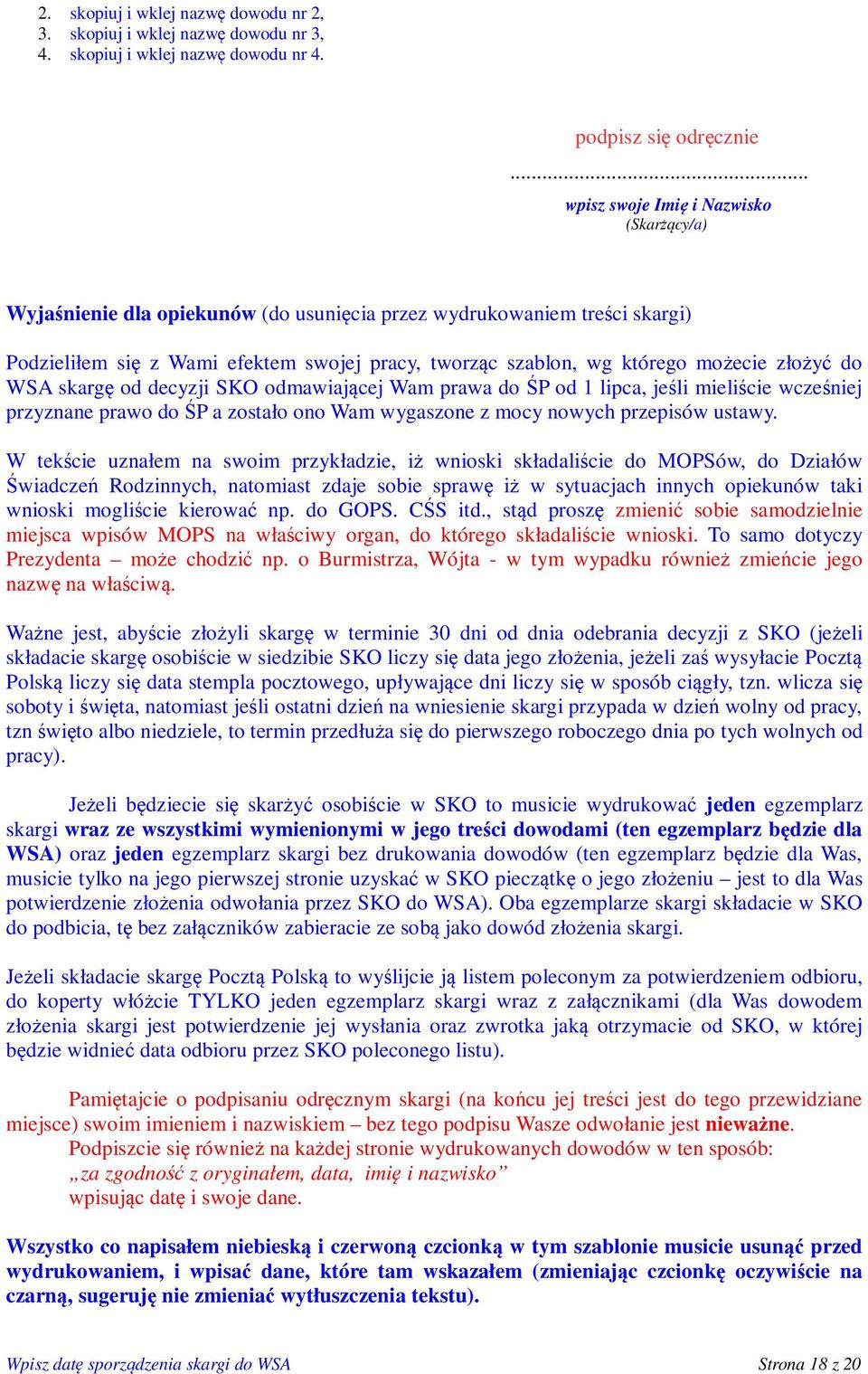 złożyć do WSA skargę od decyzji SKO odmawiającej Wam prawa do ŚP od 1 lipca, jeśli mieliście wcześniej przyznane prawo do ŚP a zostało ono Wam wygaszone z mocy nowych przepisów ustawy.