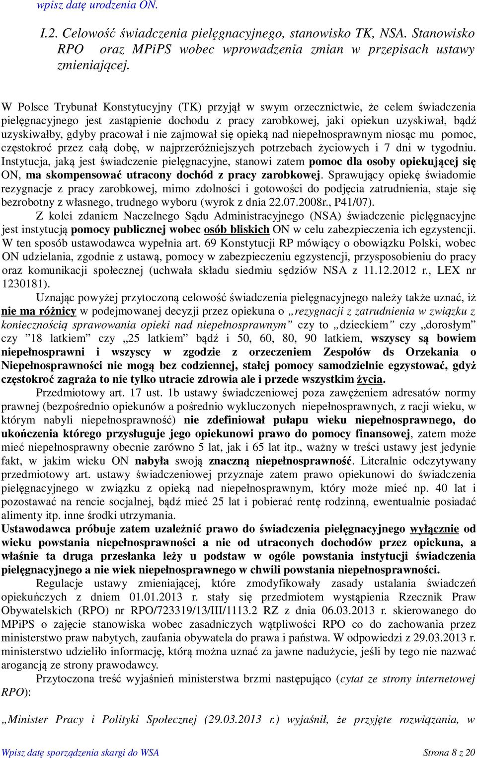 pracował i nie zajmował się opieką nad niepełnosprawnym niosąc mu pomoc, częstokroć przez całą dobę, w najprzeróżniejszych potrzebach życiowych i 7 dni w tygodniu.