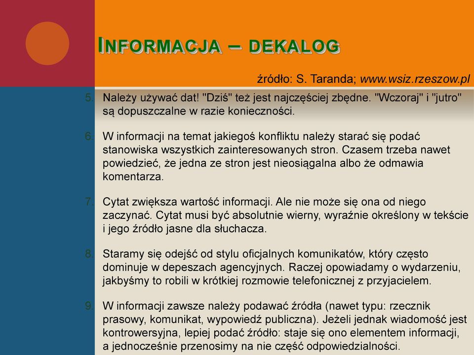 Czasem trzeba nawet powiedzieć, że jedna ze stron jest nieosiągalna albo że odmawia komentarza. 7. Cytat zwiększa wartość informacji. Ale nie może się ona od niego zaczynać.