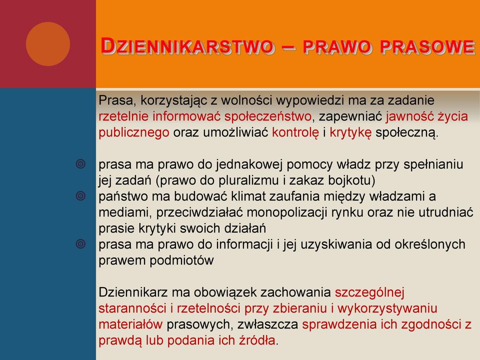 prasa ma prawo do jednakowej pomocy władz przy spełnianiu jej zadań (prawo do pluralizmu i zakaz bojkotu) państwo ma budować klimat zaufania między władzami a mediami, przeciwdziałać