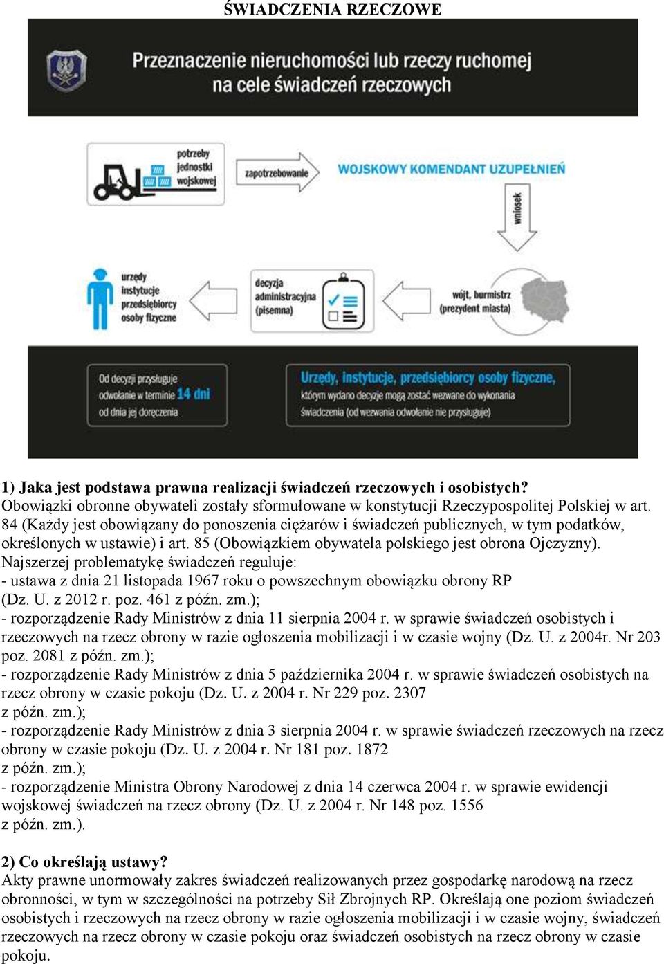 Najszerzej problematykę świadczeń reguluje: - ustawa z dnia 21 listopada 1967 roku o powszechnym obowiązku obrony RP (Dz. U. z 2012 r. poz. 461 z późn. zm.