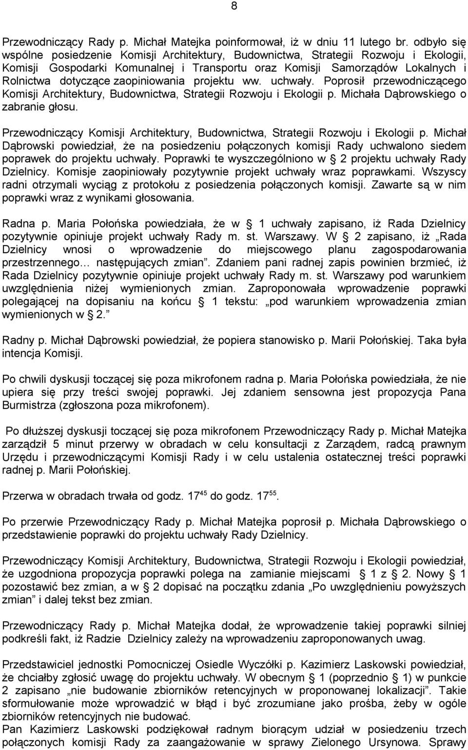 zaopiniowania projektu ww. uchwały. Poprosił przewodniczącego Komisji Architektury, Budownictwa, Strategii Rozwoju i Ekologii p. Michała Dąbrowskiego o zabranie głosu.