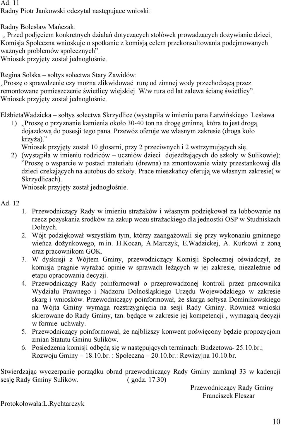 Regina Solska sołtys sołectwa Stary Zawidów: Proszę o sprawdzenie czy można zlikwidować rurę od zimnej wody przechodzącą przez remontowane pomieszczenie świetlicy wiejskiej.