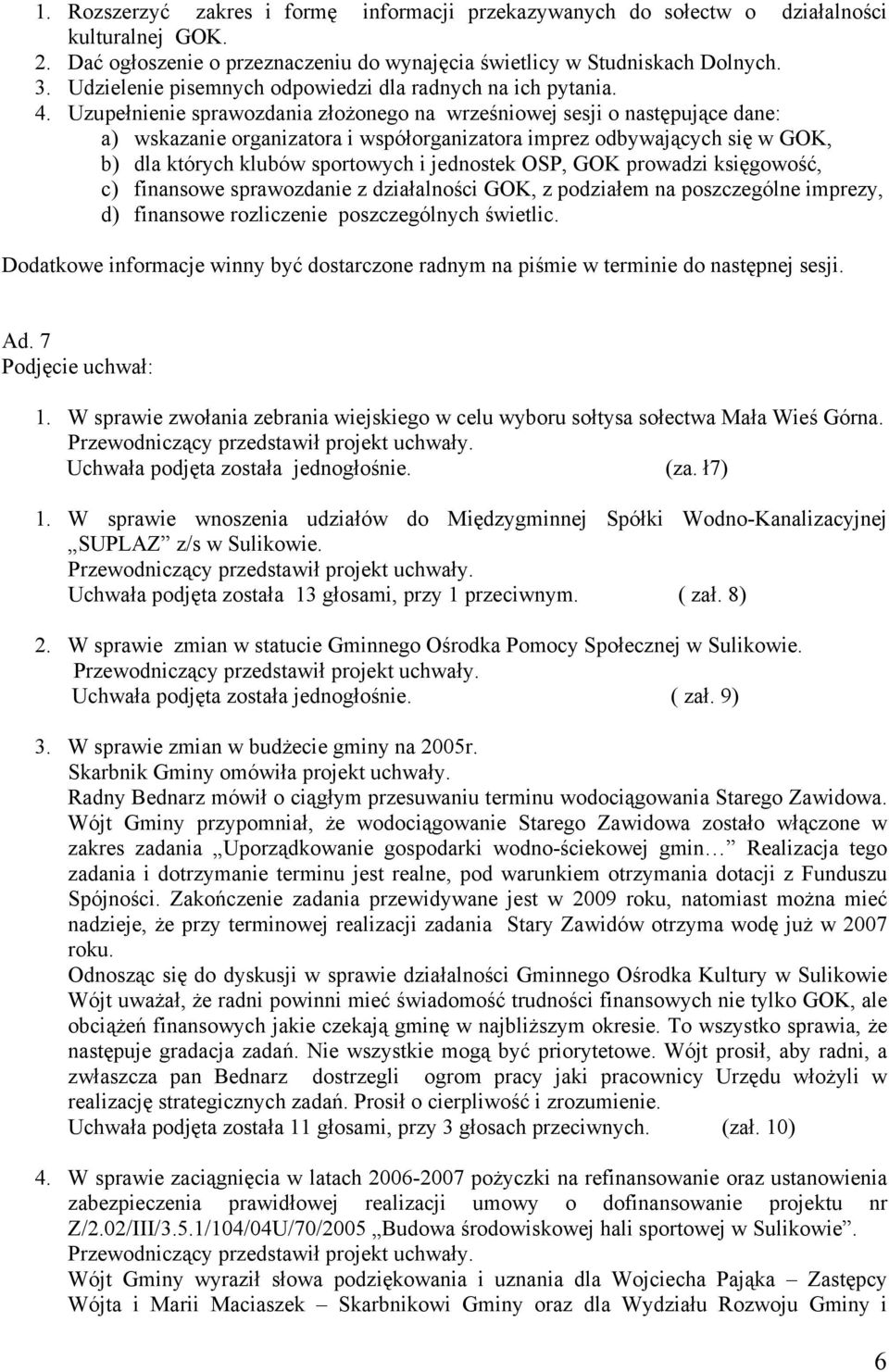 Uzupełnienie sprawozdania złożonego na wrześniowej sesji o następujące dane: a) wskazanie organizatora i współorganizatora imprez odbywających się w GOK, b) dla których klubów sportowych i jednostek