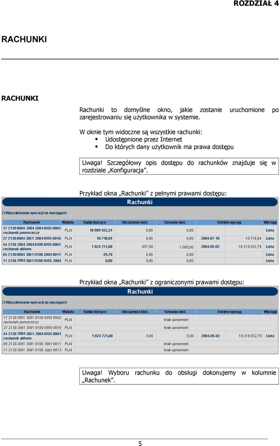 W oknie tym widoczne są wszystkie rachunki: Udostępnione przez Internet Do których dany użytkownik ma prawa dostępu Uwaga!