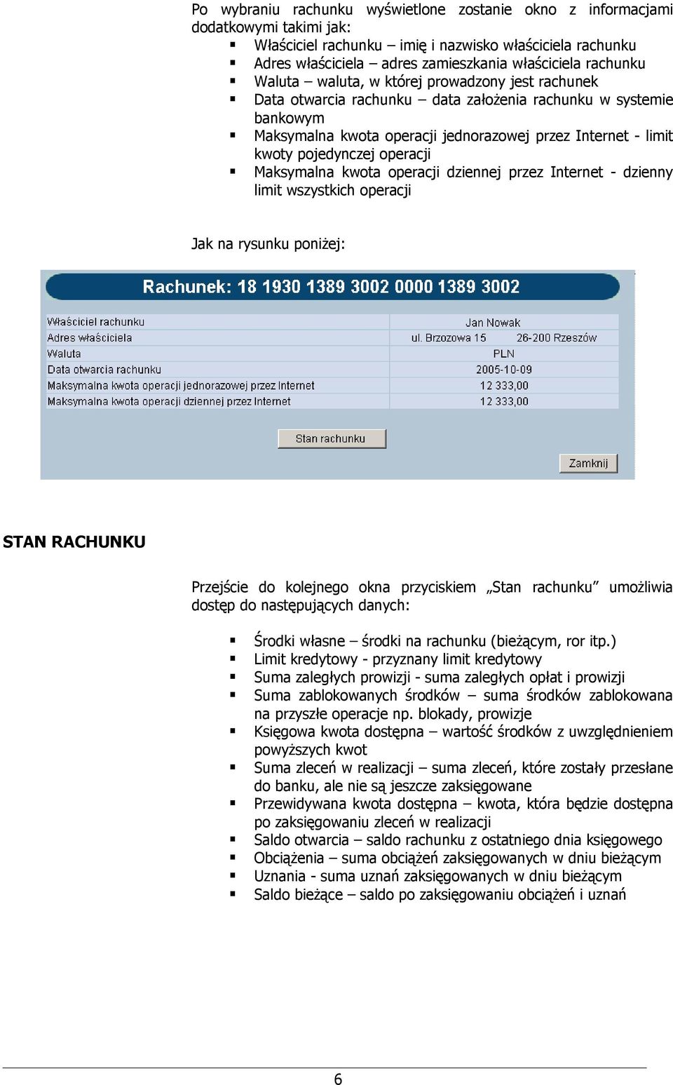 pojedynczej operacji Maksymalna kwota operacji dziennej przez Internet - dzienny limit wszystkich operacji Jak na rysunku poniżej: STAN RACHUNKU Przejście do kolejnego okna przyciskiem Stan rachunku