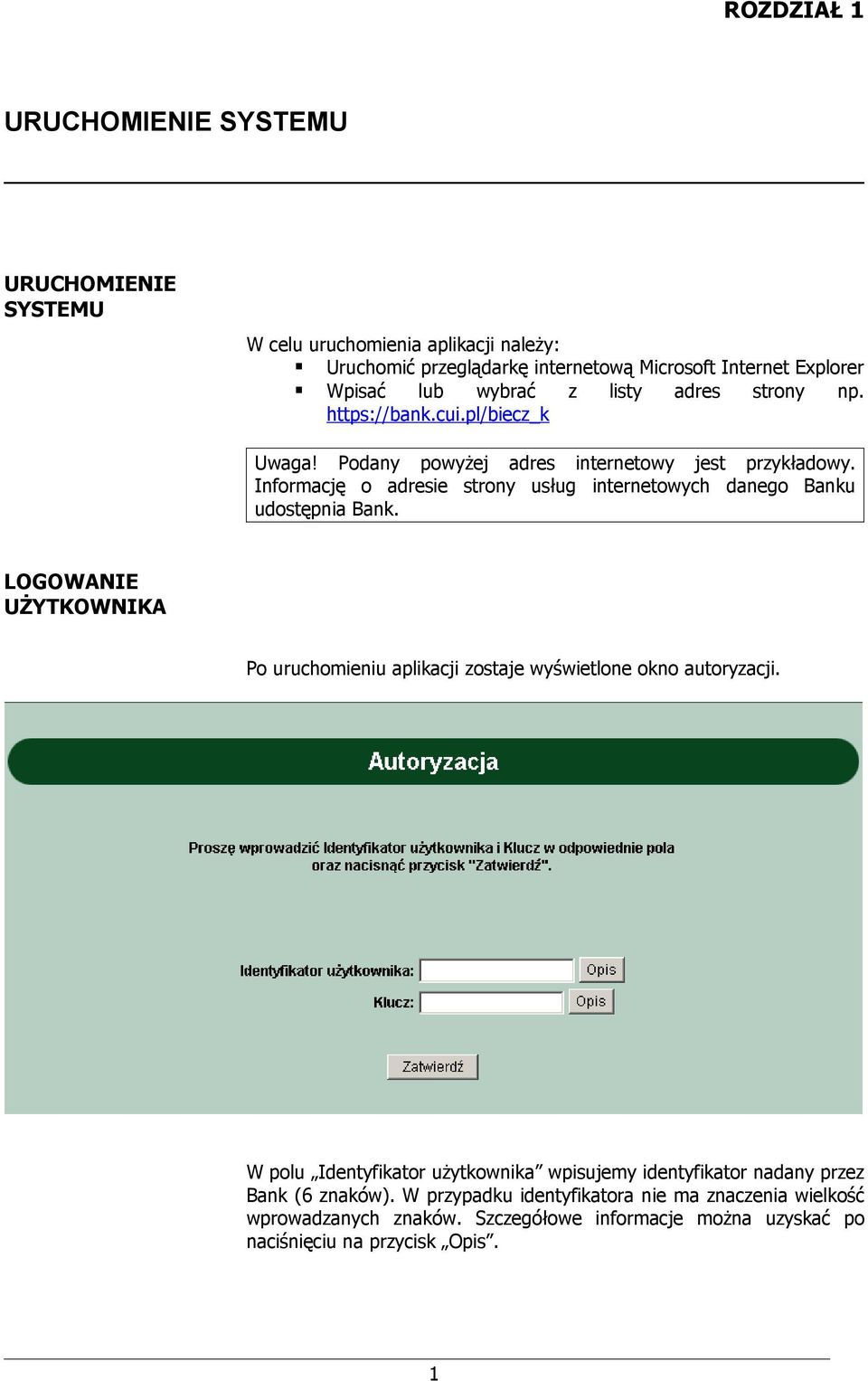 Informację o adresie strony usług internetowych danego Banku udostępnia Bank. LOGOWANIE UŻYTKOWNIKA Po uruchomieniu aplikacji zostaje wyświetlone okno autoryzacji.