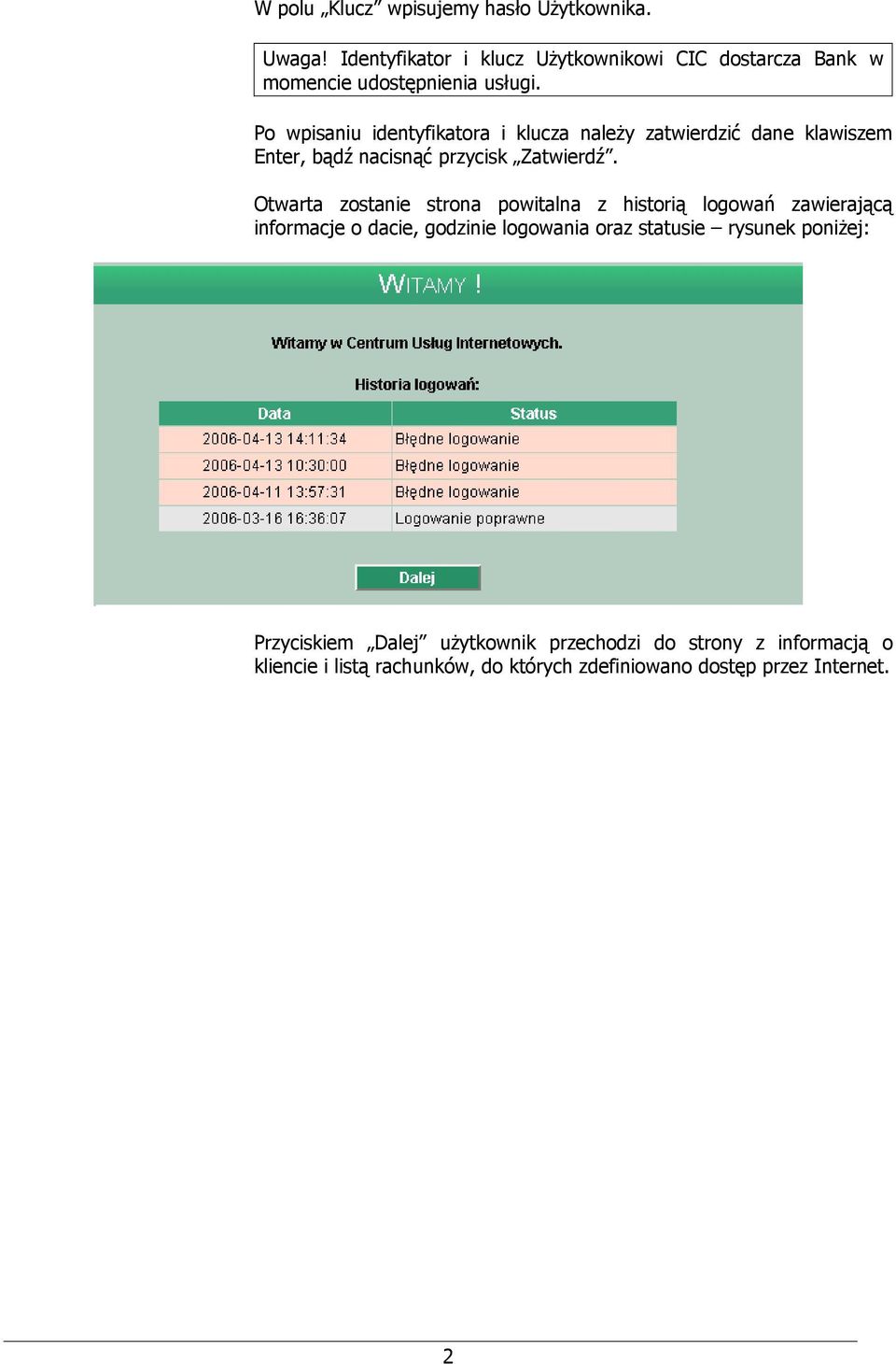 Po wpisaniu identyfikatora i klucza należy zatwierdzić dane klawiszem Enter, bądź nacisnąć przycisk Zatwierdź.