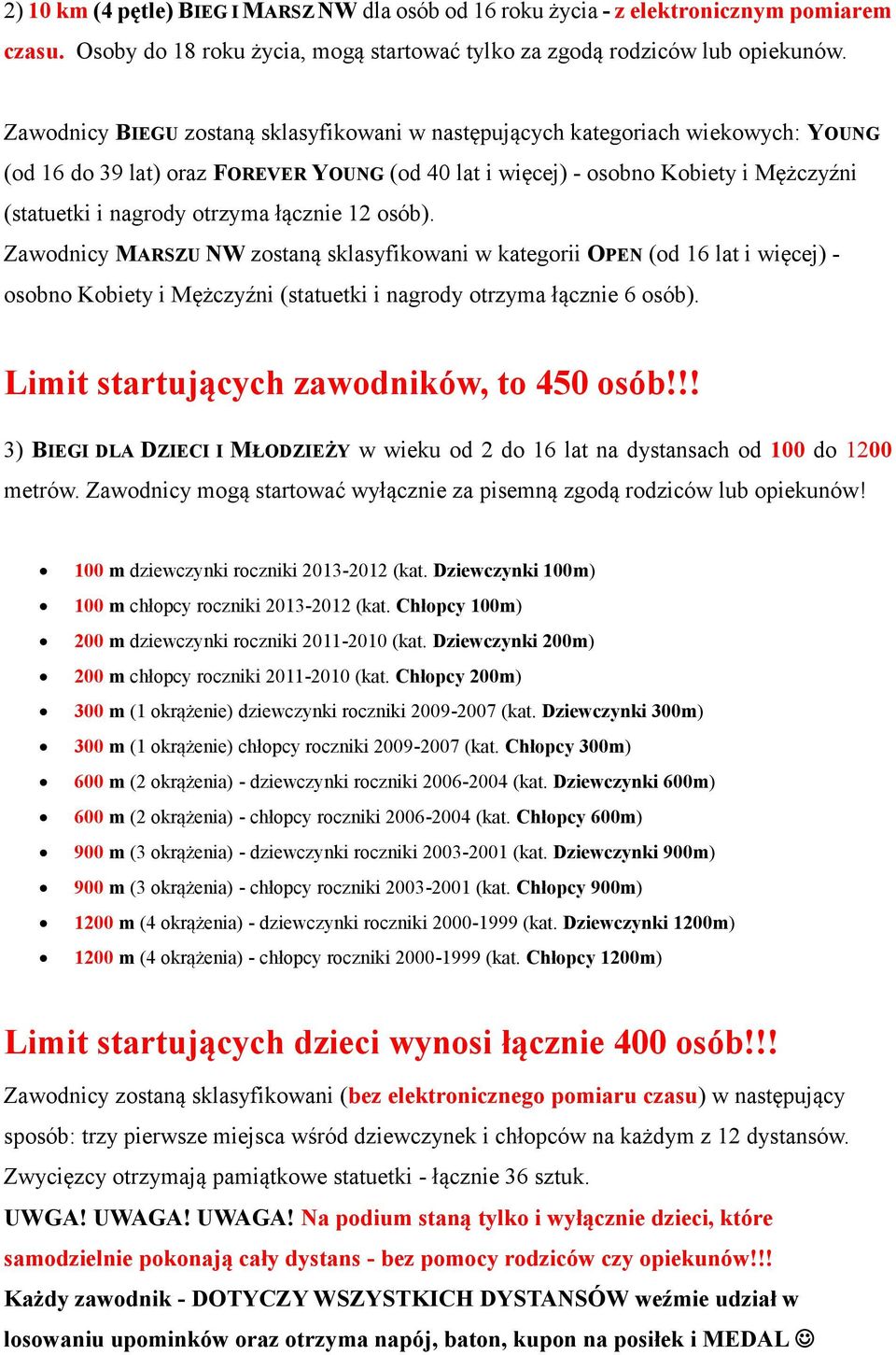 łącznie 12 osób). Zawodnicy MARSZU NW zostaną sklasyfikowani w kategorii OPEN (od 16 lat i więcej) - osobno Kobiety i Mężczyźni (statuetki i nagrody otrzyma łącznie 6 osób).