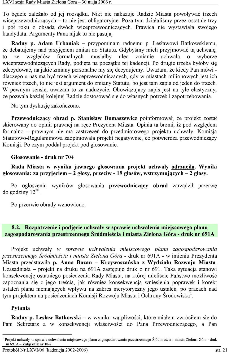 Adam Urbaniak przypominam radnemu p. Lesławowi Batkowskiemu, że debatujemy nad przyjęciem zmian do Statutu.