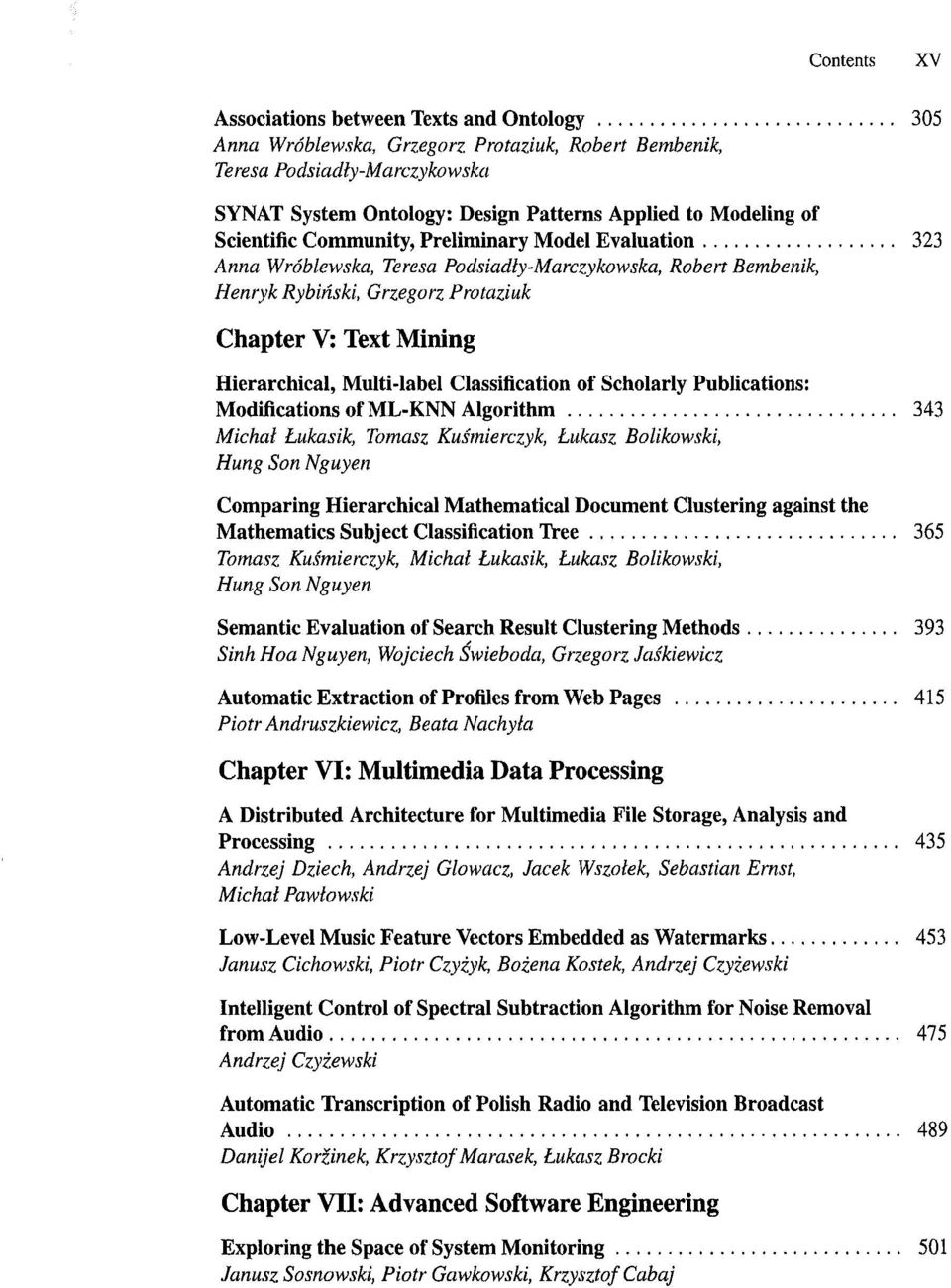 Multi-label Classification of Scholarly Publications: Modifications of ML-KNN Algorithm 343 Michal Lukasik, Tomasz Kusmierczyk, Hung Son Nguyen Lukasz Bolikowski, Comparing Hierarchical Mathematical