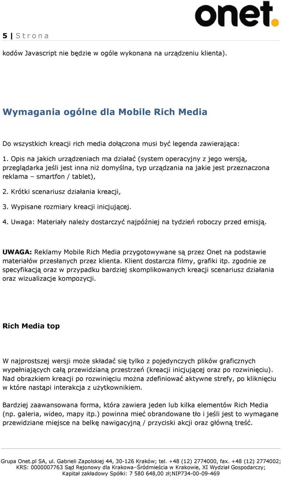 Krótki scenariusz działania kreacji, 3. Wypisane rozmiary kreacji inicjującej. 4. Uwaga: Materiały należy dostarczyć najpóźniej na tydzień roboczy przed emisją.