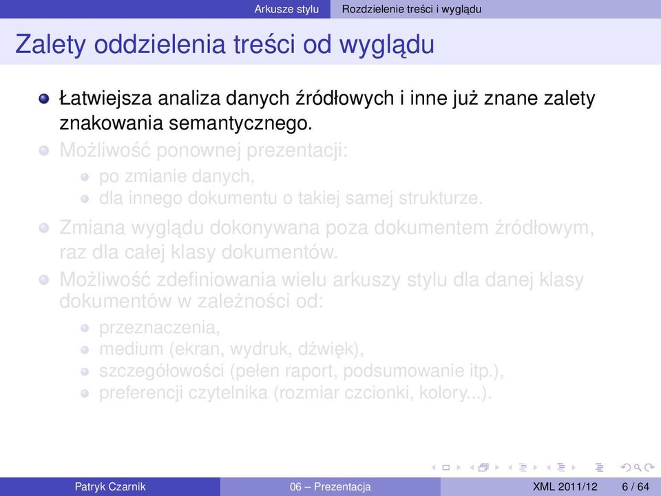 Zmiana wygladu dokonywana poza dokumentem źródłowym, raz dla całej klasy dokumentów.