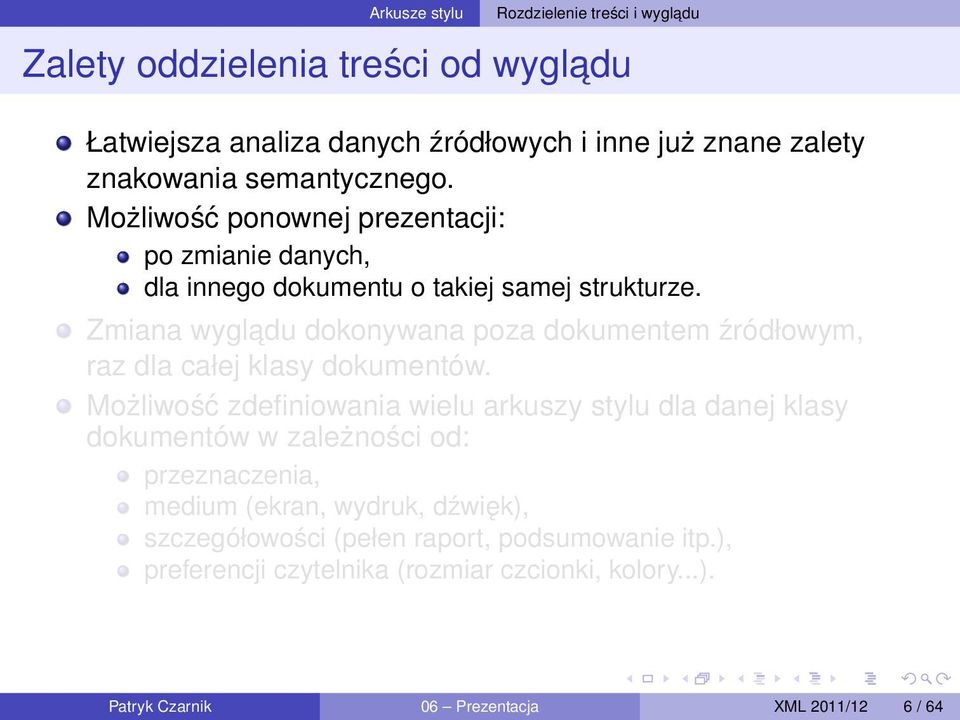 Zmiana wygladu dokonywana poza dokumentem źródłowym, raz dla całej klasy dokumentów.