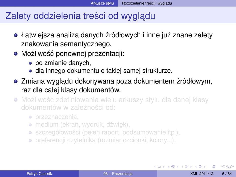 Zmiana wygladu dokonywana poza dokumentem źródłowym, raz dla całej klasy dokumentów.