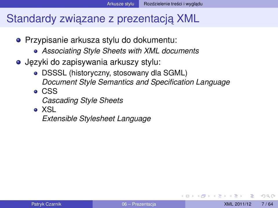 DSSSL (historyczny, stosowany dla SGML) Document Style Semantics and Specification Language CSS