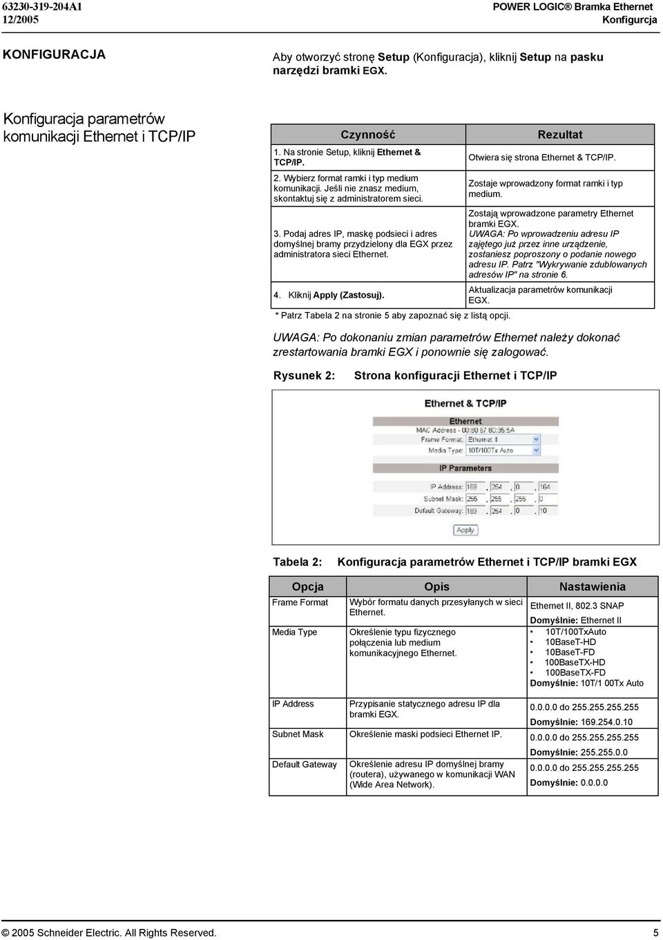 Jeśli nie znasz medium, skontaktuj się z administratorem sieci. 3. Podaj adres IP, maskę podsieci i adres domyślnej bramy przydzielony dla EGX przez administratora sieci Ethernet. 4.