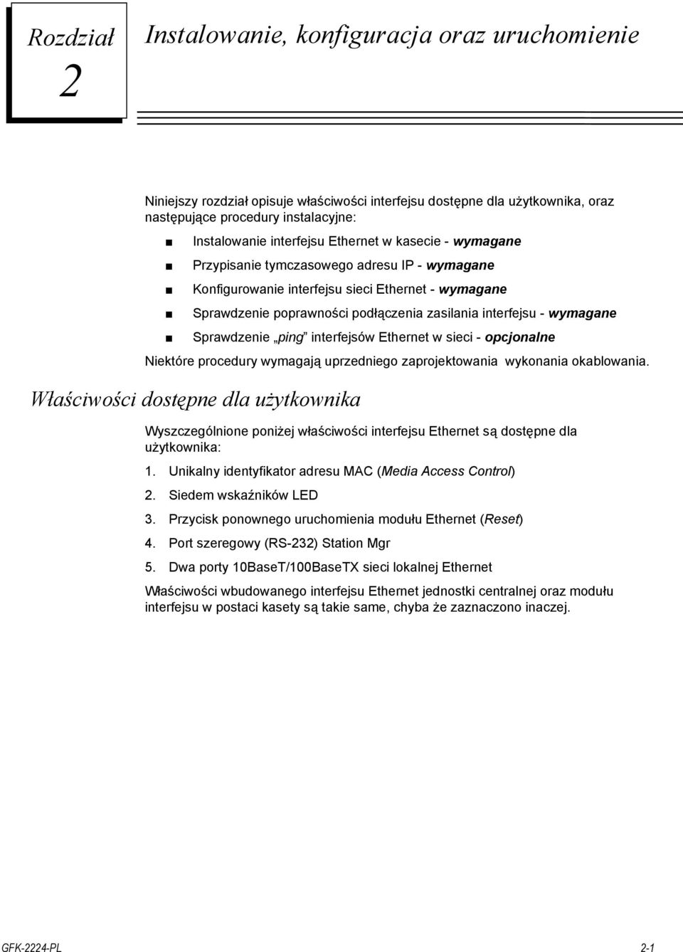 Sprawdzenie ping interfejsów Ethernet w sieci - opcjonalne Niektóre procedury wymagają uprzedniego zaprojektowania wykonania okablowania.