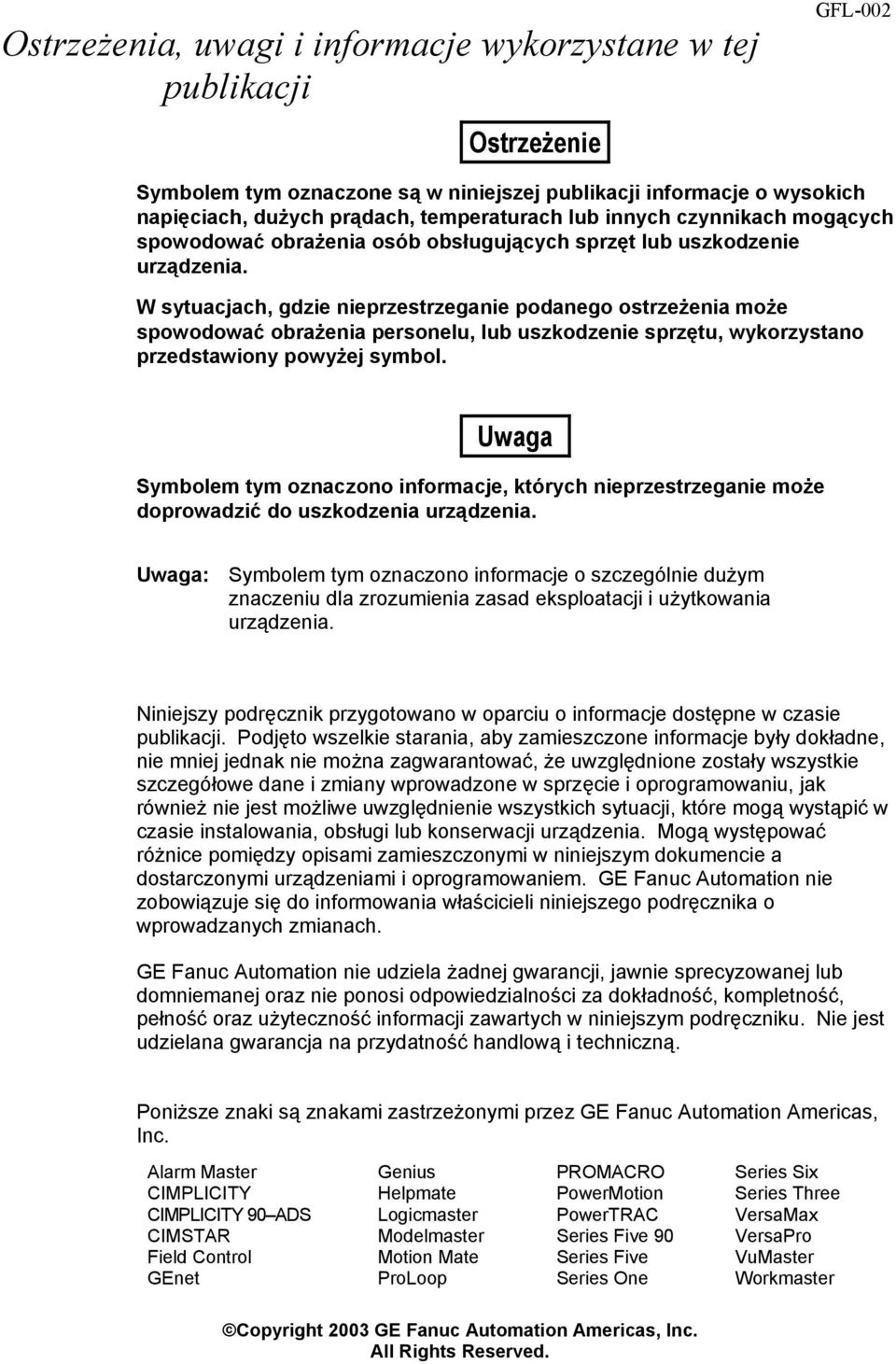 W sytuacjach, gdzie nieprzestrzeganie podanego ostrzeżenia może spowodować obrażenia personelu, lub uszkodzenie sprzętu, wykorzystano przedstawiony powyżej symbol.