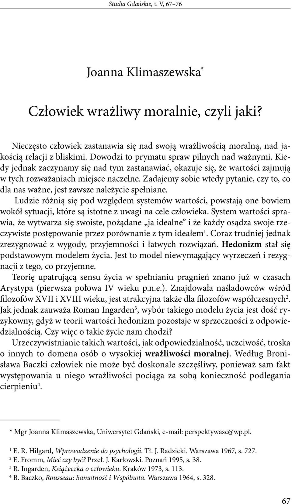 Zadajemy sobie wtedy pytanie, czy to, co dla nas ważne, jest zawsze należycie spełniane.