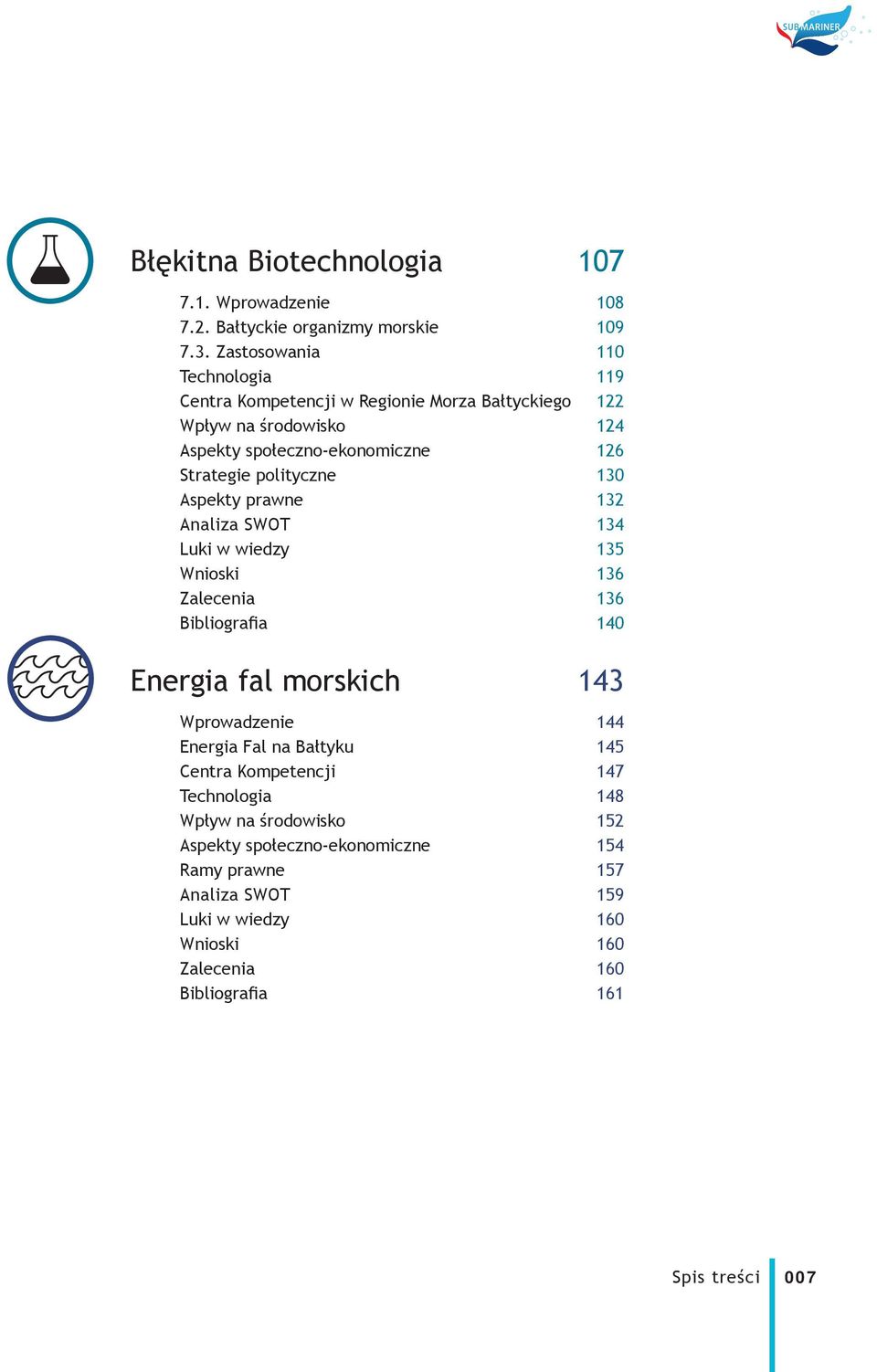 polityczne 130 Aspekty prawne 132 Analiza SWOT 134 Luki w wiedzy 135 Wnioski 136 Zalecenia 136 Bibliografia 140 Energia fal morskich 143 Wprowadzenie 144