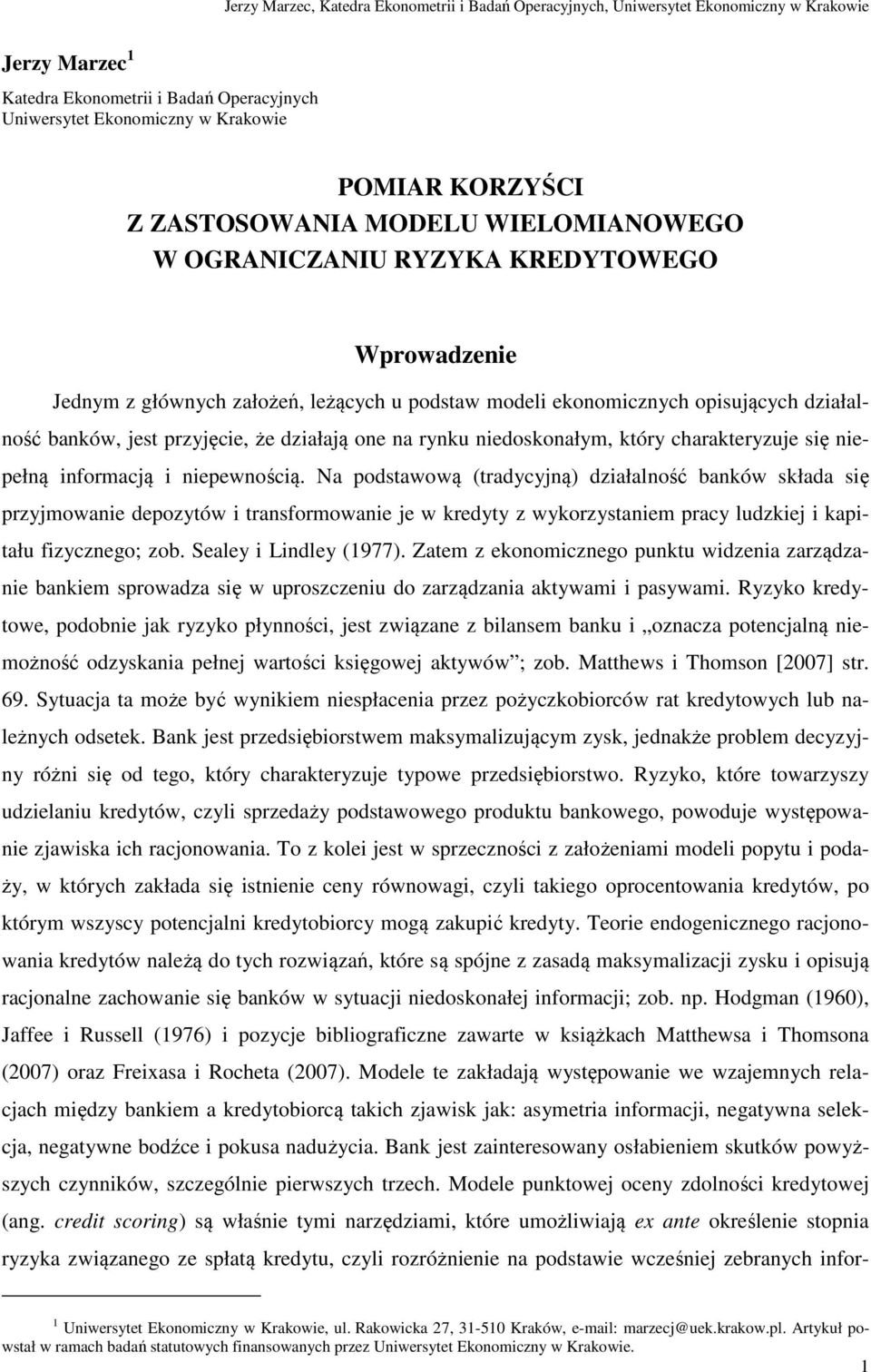 niepewnością. Na podstawową (tradycyjną) działalność banków składa się przyjmowanie depozytów i transformowanie je w kredyty z wykorzystaniem pracy ludzkiej i kapitału fizycznego; zob.