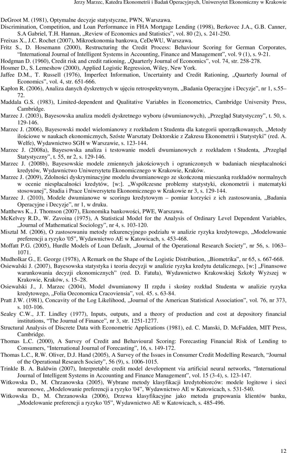 Hosemann (2000), Restructuring the Credit Process: Behaviour Scoring for German Corporates, International Journal of Intelligent Systems in Accounting, Finance and Management, vol. 9 (1), s. 9-21.