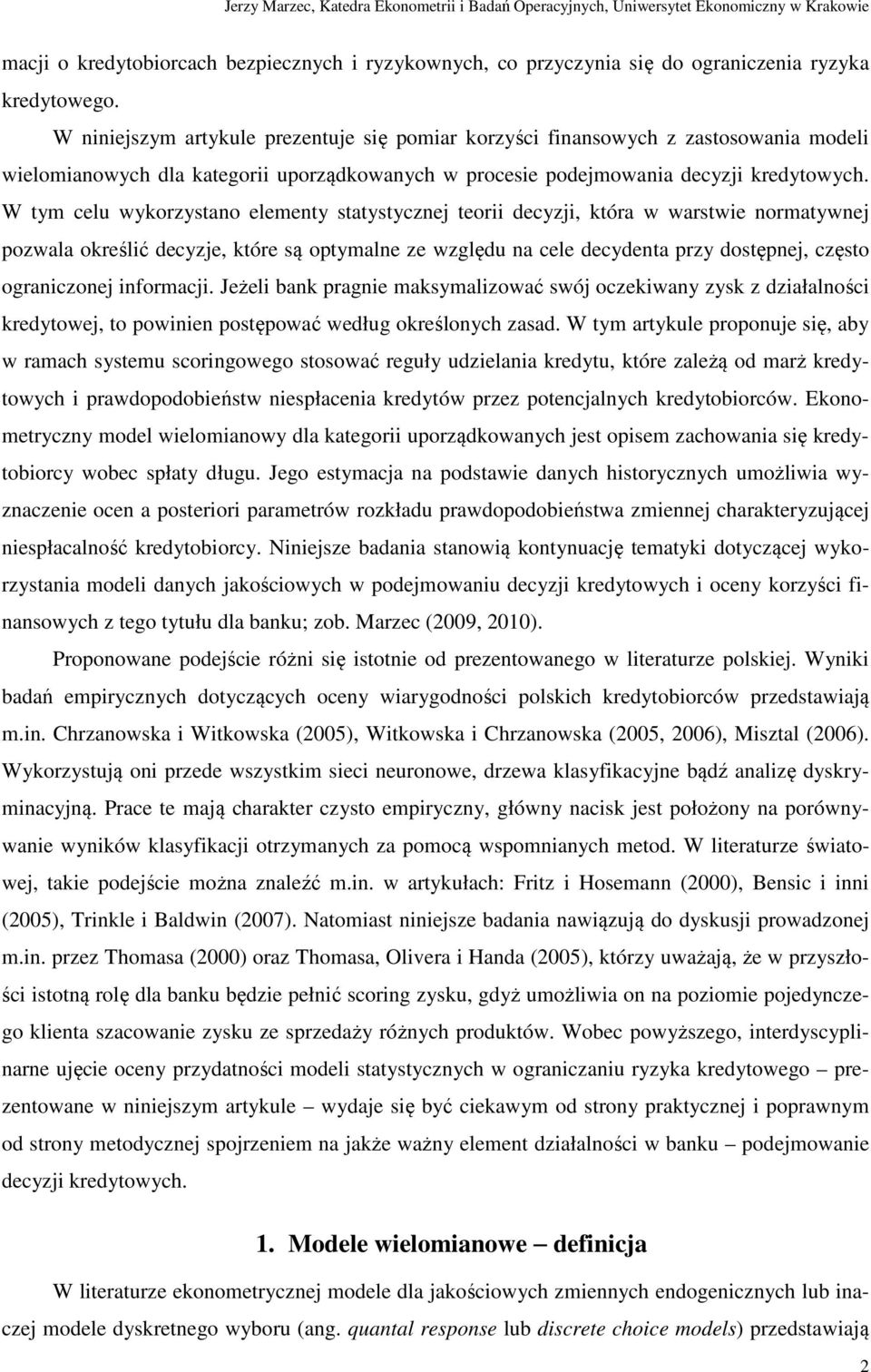 W tym celu wykorzystano elementy statystycznej teorii decyzji, która w warstwie normatywnej pozwala określić decyzje, które są optymalne ze względu na cele decydenta przy dostępnej, często