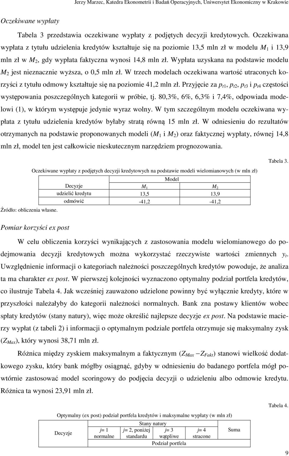 Wypłata uzyskana na podstawie modelu M 2 jest nieznacznie wyższa, o 0,5 mln zł. W trzech modelach oczekiwana wartość utraconych korzyści z tytułu odmowy kształtuje się na poziomie 41,2 mln zł.