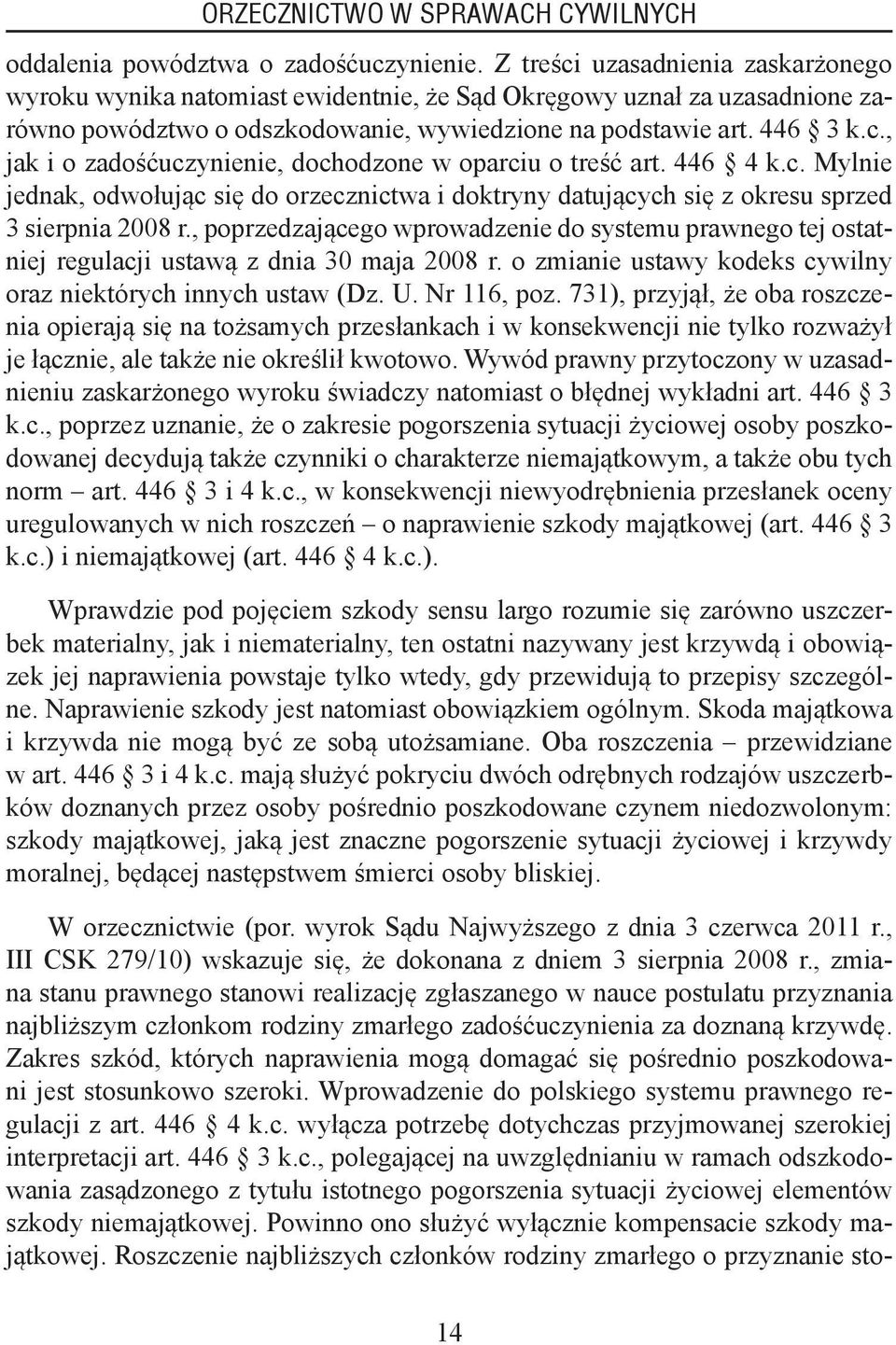 446 4 k.c. Mylnie jednak, odwołując się do orzecznictwa i doktryny datujących się z okresu sprzed 3 sierpnia 2008 r.