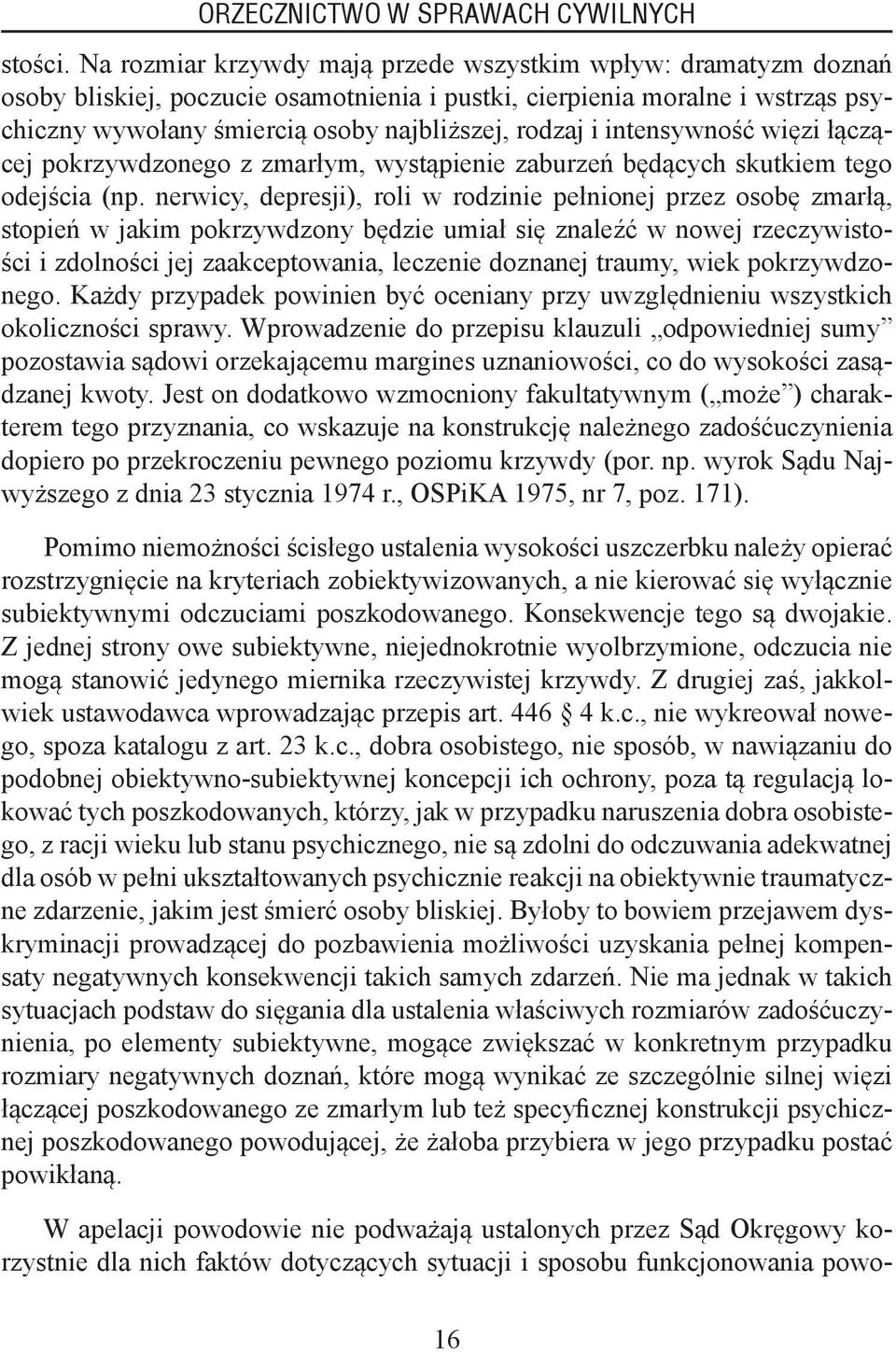 intensywność więzi łączącej pokrzywdzonego z zmarłym, wystąpienie zaburzeń będących skutkiem tego odejścia (np.