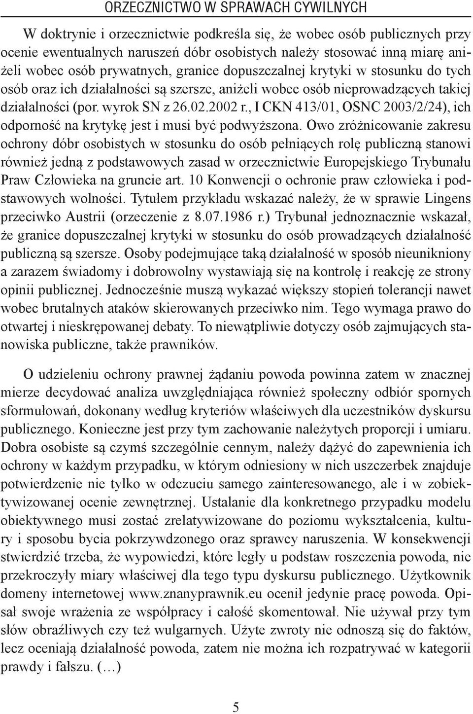 , I CKN 413/01, OSNC 2003/2/24), ich odporność na krytykę jest i musi być podwyższona.