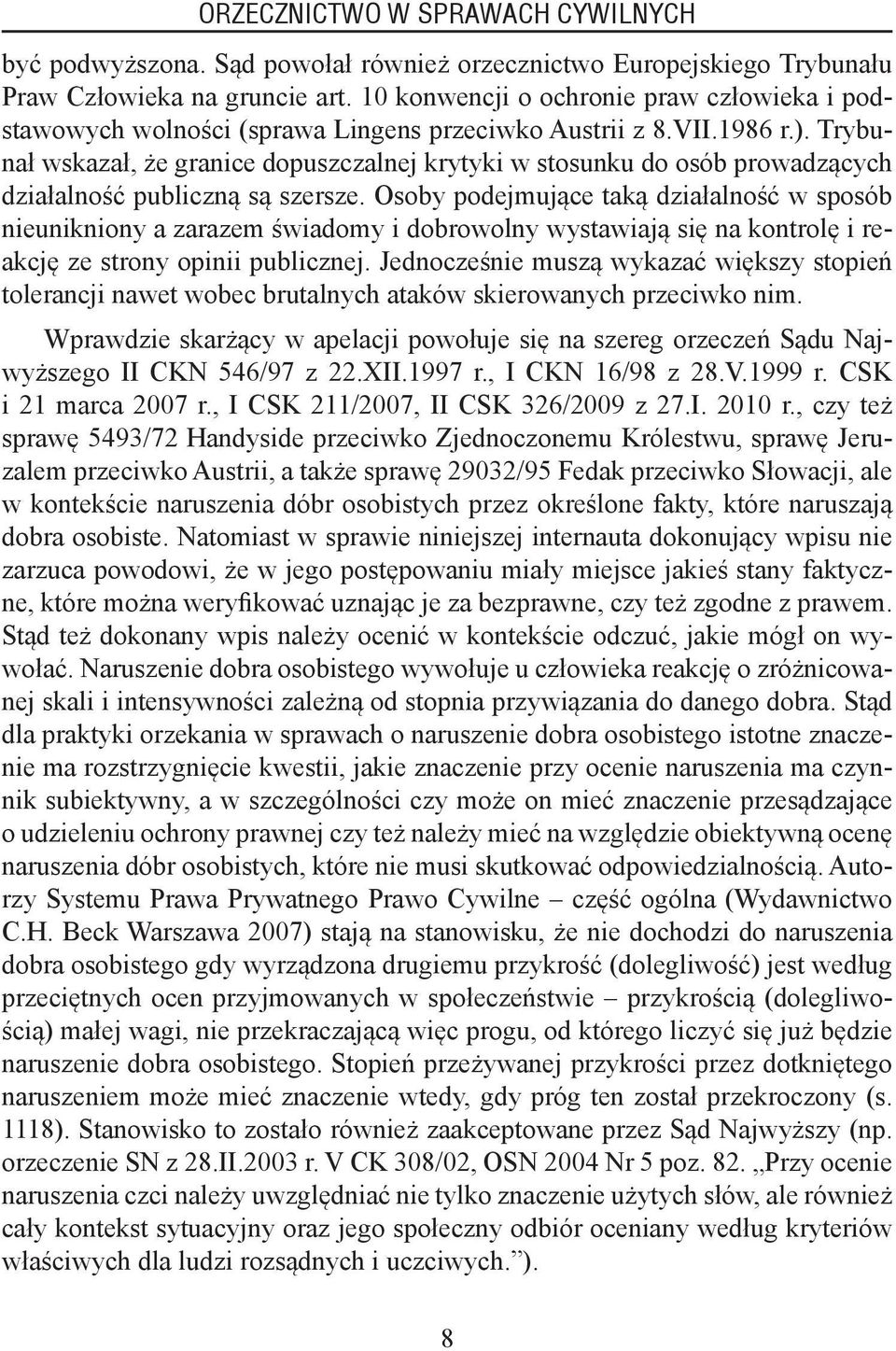 Trybunał wskazał, że granice dopuszczalnej krytyki w stosunku do osób prowadzących działalność publiczną są szersze.